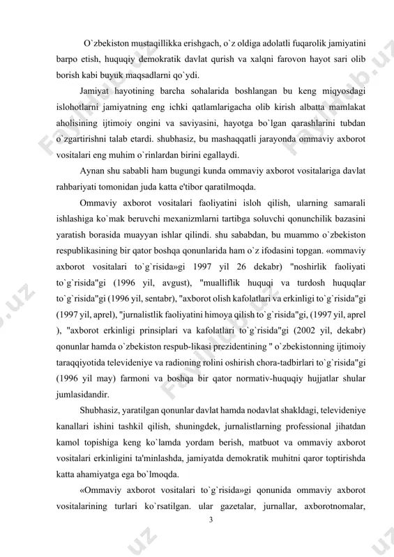 sidandir. shubhasiz, yaratilgan qonunlar davlat hamda nodavlat shakldagi, televideniye kanallari ishini tashkil qilish, shuningdek, jurnalistlarning professional jihatdan kamol topishiga keng ko`lamda yordam berish, matbuot va ommaviy axborot vositalari erkinligini ta'minlashda, jamiyatda demokratik muhitni qaror toptirishda katta ahamiyatga ega bo`lmoqda. «ommaviy axborot vositalari to`g`risida»gi qonunida ommaviy axborot vositalarining turlari ko`rsatilgan. ular gazetalar, jurnallar, axborotnomalar, bulletenlar, axborot agentliklari, televideniye (kabelli, efir-kabelli televideniye) va radioeshittirishlar, hujjatli kino, elektron axborot tizimi, shuningdek, doimiy nomga ega bo`lgan, davlat tasarrufidagi, mustaqil va boshqa ommaviy davriy nashrlar ommaviy axborot vositalaridir. ommaviy axborot vositalari - nashrlar, radio va teleeshittirishlar, kinoxronik programmalar, va ommviy axborot yetqazishning boshqa shakllari. ommaviy axborot vositalari deganda qonunshunos "keng ommaga mo`ljallangan nashriy, audio, audiovizual va boshqa ma`lumot va materiallarni tushunadi". ommaviy axborot vositalarining maqsadi muayyan jamiyatning ma`naviy boyliklarini qaror toptirish hamda kishilarning xulq-atvori va dunyoqarashiga ideologik, siyosiy, iqtisodiy yoki tashkiliy ta`sir o`tkazishdan iborat. ommaviy kommuniuatsiyaning kelib chiqishiga 20- asrning 1-yarmida katta hajmdagi og`zaki, obrazli …