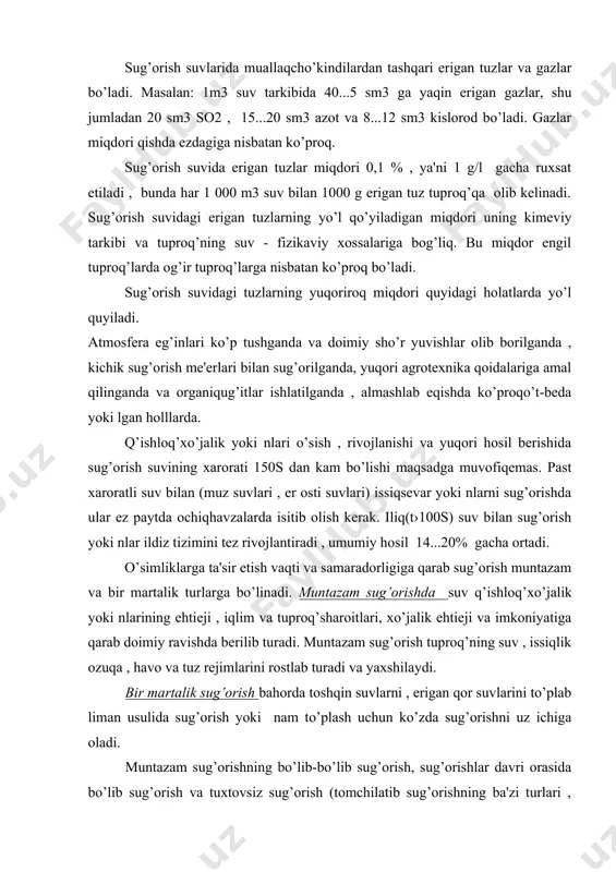 tez rivojlantiradi , umumiy hosil 14...20% gacha ortadi. o’simliklarga ta'sir etish vaqti va samaradorligiga qarab sug’orish muntazam va bir martalik turlarga bo’linadi. muntazam sug’orishda suv q’ishloq’хo’jalik yoki nlarining ehtieji , iqlim va tuproq’sharoitlari, xo’jalik ehtieji va imkoniyatiga qarab doimiy ravishda berilib turadi. muntazam sug’orish tuproq’ning suv , issiqlik ozuqa , havo va tuz rejimlarini rostlab turadi va yaxshilaydi. bir martalik sug’orish bahorda toshqin suvlarni , erigan qor suvlarini to’plab liman usulida sug’orish yoki nam to’plash uchun ko’zda sug’orishni uz ichiga oladi. muntazam sug’orishning bo’lib-bo’lib sug’orish, sug’orishlar davri orasida bo’lib sug’orish va tuxtovsiz sug’orish (tomchilatib sug’orishning ba'zi turlari , sinxron - impuls usulda emg’irlatib sug’orish) turlari mavjud. shuningdek, sug’orishning eppasiga va tanlab sug’orish turlari ham qo’llaniladi. sug’orishning quyidagi maxsus turlari farqlanadi: erni ug’itlash maqsadida sug’orish (tarkibida unumdor loyqa ko’p bo’lgan suv bilan) , issiqlik elektro-stansiyalaridan chiqadigan suv yoki er osti issiqsuvi bilan sug’orish va aerozol usulda sug’orish (havo qurg’oqchiligini yo’qotish uchun …