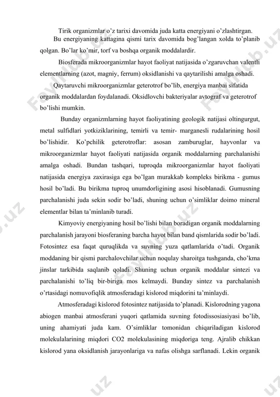 islorodning yagona abiogen manbai atmosferani yuqori qatlamida suvning fotodissosiasiyasi bo’lib, uning ahamiyati juda kam. o’simliklar tomonidan chiqariladigan kislorod molekulalarining miqdori co2 molekulasining miqdoriga teng. ajralib chikkan kislorod yana oksidlanish jarayonlariga va nafas olishga sarflanadi. lekin organik moddalarning bir qismi cho’kindi jinslar bilan yer ostiga qolishi sababli, bu organik moddalarga sarflanishi kerak bo’lgan kislorod atmosferaga qoladi. atmosferadagi kislorodning ko’p qismi mineral moddalarning oksidlanishiga sarflanadi. erkin kislorodning konsentrasiyasi oshishi bilan uning mineral moddalarning oksidlanishiga sarflanishi kam oshadi va aksincha kislorod konsentrasiyasi kamaysa sarflanish sekinlashadi. co2 atmosferaga organizmlarning nafas olishi orqali tushadi. co2 ning ikkinchi manbai yer qatlamidagi cho’kma jinslardagi kimyoviy jarayonlar natijasida ajralishidir. bu manba ham biogen manba hisoblanadi. co2 ning juda kam qismi abiogen manbadan, vulkonlar otilishi natijasi ajralib chiqadi. atmosferadagi azot inert gazdir, lekin u ko’pgina sintez va parchalanish jarayonlarida ishtiroq etadi. atmosferadagi azot azotofiksator organizmlar tomonidan o’zlashtiriladi. bu organizmlar o’lgandan keyin azot o’simliklar tomonidan o’zlashtiriladigan holatga o’tib oziq zanjiriga …