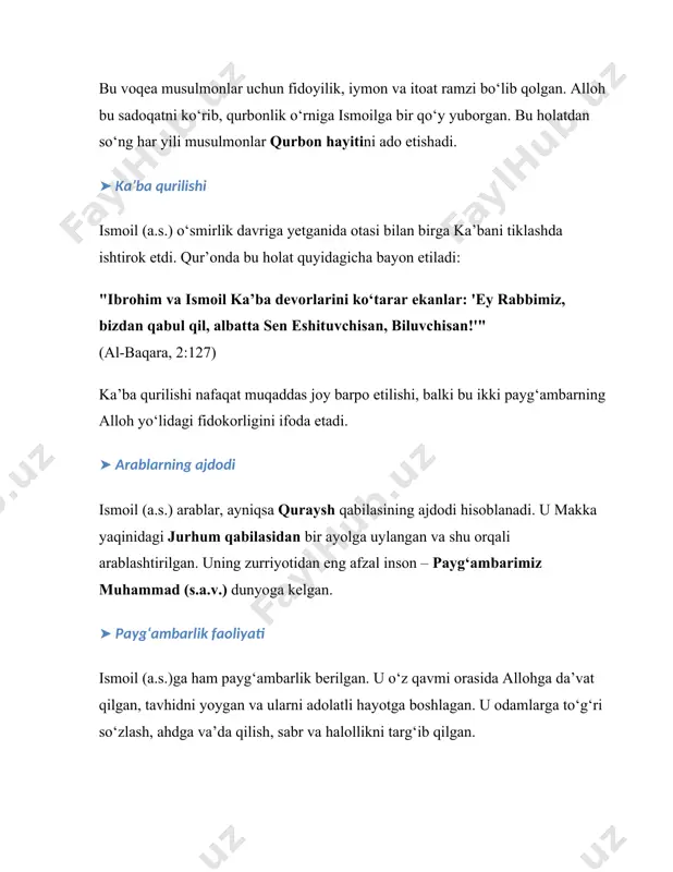 an duo qilishlari tilga olinadi. bu ularning allohga bo‘lgan cheksiz tavakkali va ibodatlarini ko‘rsatadi. · as-saffat, 37:101-107 (qurbonlik voqeasi) "va u (ibrohim) farzandining oldiga bordi. u dedi: 'ey o‘g‘ilcham! men tushimda seni so‘yayotganimni ko‘rdim, qarang, sen nima deysan?'..." bu oyatlar ismoilning ota-ona buyrug‘iga bo‘ysunishi va allohga to‘liq sadoqati haqida hikoya qiladi. qurbonlik voqeasi qur’onda sabr, itoat va allohga bo‘lgan chin iymon ramzi sifatida keladi. · maryam, 19:54 "va ismoilni ham esla, u haqiqatda vafo qilgan va payg‘ambar edi." bu oyat ismoilni to‘g‘ri, halol va payg‘ambar sifatida e’tirof etadi. · as-saffat, 37:83 "va ismoilni ham esla! u haqiqatan allohning iymon keltirgan bandalaridandir." bu oyat uning allohga bo‘lgan iymoni va sadoqatini yana bir bor tasdiqlaydi. qur’ondagi ismoil (a.s.)ga oid asosiy mavzular: · ibrohim (a.s.) bilan munosabati: ismoil ibrohimning to‘ng‘ich farzandi bo‘lib, otasining duosi va allohning marhamati bilan dunyoga kelgan. ibrohim va ismoil birga ka’bani qurib, alloh yo‘lida xizmat qilgan. · qurbonlik: ismoil …