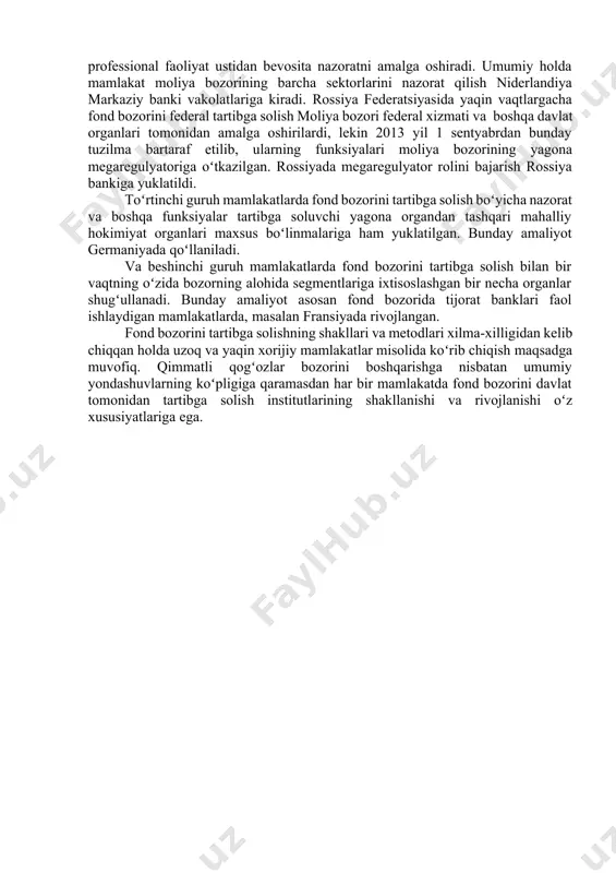 bozorini tartibga solish boʻyicha davlat vakolatlarining bir qismini ularga oʻtkazish hisoblanadi. shundan kelib chiqqan holda oʻzini oʻzi tartibga soluvchi tashkilotlar oʻz aʼzolarining faoliyatini nazorat qilishda, mutaxassislarni oʻqitishda va malakasini oshirishda muhim ahamiyat kasb etadi. bu oʻz navbatida moliya bozorini tartibga solish boʻyicha davlat organlari xarajatlarini kamaytirish imkonini beradi, moliya bozorini rivojlantirishda professional ishtirokchilar manfaatdorligini kuchaytiradi, professional faoliyat standartlari va qoidalariga rioya qilish taʼminlanadi. 16.2. moliya bozorini tartibga solish amaliyoti bozori iqtisodiyoti sharoitida davlat tomonidan tartibga solishi moliya bozori amaliyotida ham muhim ahamiyatga ega. mamlakatlar kesimida moliya bozorini tartibga solishda xilma-xillik kuzatilsada, davlat tomonidan tartibga solish amaliyoti maʼlum darajada umumiylik kasb etadi. shundan kelib chiqqan holda quyida xalqaro va milliy amaliyotda moliya bozorini tartibga solish amaliyotini koʻrib chiqamiz. moliya bozorini tartibga solishda davlat barcha mamlakatlarda hattoki bozor iqtisodiyoti yuqori darajada rivojlangan davlatlarda ham hal qiluvchi ahamiyatga ega. bunda moliya bozorini tartibga solishda davlatning ishtiroki qonun ijodkorligi faoliyati, meʼyoriy-huquqiy tartibga solish, bevosita …