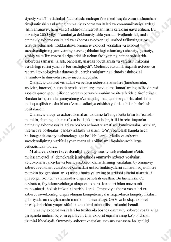 avodxonligini ta’minlash masalasi kun tartibida turibdi. inson huquqlari umumjahon deklaratsiyasining 19-moddasida shunday deyilgan: “har kim o‘z fikrini bildirish va o‘z fikrini bildirish huquqiga ega; bu huquq har qanday ommaviy axborot vositalari orqali va davlat chegaralaridan qat'i nazar, o'z e'tiqodlarini aralashuvsiz egallash, axborot va g'oyalarni izlash, olish va tarqatish erkinligini o'z ichiga oladi." ushbu huquqning amalga oshirilishi 1982 yildagi grunvaldning oav ta'limi to'g'risidagi deklaratsiyasi bilan belgilanadi, unda siyosiy va ta'lim tizimlari fuqarolarda muloqot fenomeni haqida zarur tushunchani rivojlantirishi va ularning ommaviy axborot vositalari va kommunikatsiyalardagi (ham an'anaviy, ham yangi) ishtirokini rag'batlantirishi kerakligi qayd etilgan. bu pozitsiya 2005 yilgi iskandariya deklaratsiyasida yanada rivojlantirildi, unda ommaviy axborot vositalari va axborot savodxonligi umrbod ta'limning asosi sifatida belgilandi. deklaratsiya ommaviy axborot vositalari va axborot savodxonligining jamiyatning barcha jabhalaridagi odamlarga shaxsiy, ijtimoiy, kasbiy va ta’lim maqsadlariga erishish uchun faoliyatning barcha sohalarida axborotni samarali izlash, baholash, ulardan foydalanish va yaratish imkonini berishdagi rolini yana bir bor tasdiqlaydi”. …