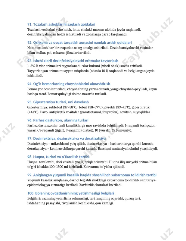 90. xonalarni shamollatish qoidalari bemorxona xonalari kuniga bir necha marta shamollatiladi (har 2–3 soatda). toza havo mikroflorani yaxshilaydi, infeksiyani kamaytiradi. qishda qisqa muddatli bo‘ladi. 91. tozalash asboblarini saqlash qoidalari tozalash vositalari (cho‘mich, latta, chelak) maxsus alohida joyda saqlanadi, dezinfeksiyalangan holda ishlatiladi va xonalarga qarab farqlanadi. 92. oshxona va ovqat tarqatish xonasini namlab artish qoidalari nam tozalash har bir ovqatdan so‘ng amalga oshiriladi. dezinfeatsiyalovchi vositalar bilan stollar, pol, oshxona jihozlari artiladi. 93. ishchi xlorli dezinfektsiyalovchi eritmalar tayyorlash 1–3% li xlor eritmalari tayyorlanadi: xlor kukuni (xlorli ohak) suvda eritiladi. tayyorlangan eritma muayyan miqdorda (odatda 10 l) saqlanadi va belgilangan joyda ishlatiladi. 94. og‘ir bemorlarning choyshablarini almashtirish bemor yonboshlantiriladi, choyshabning yarmi olinadi, yangi choyshab qo‘yiladi, keyin boshqa taraf. bemor qulayligi doimo nazarda tutiladi. 95. gipertermiya turlari, uni davolash gipertermiya: subfebril (37–38°c), febril (38–39°c), pyretik (39–41°c), giperpiretik (>41°c). davo: antipiretik vositalar (paratsetamol, ibuprofen), sovitish, suyuqliklar. 96. parhez dasturxon, ularning turlari parhez dasturxonlar turli kasalliklarga …