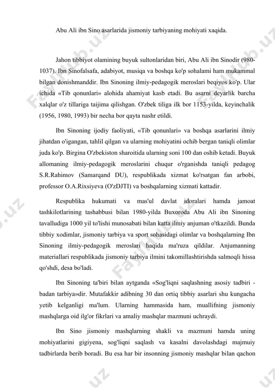 arning shakli va mazmuni hamda uning mohiyatlarini gigiyena, sog'liqni saqlash va kasalni davolashdagi majmuiy tadbirlarda berib boradi. bu esa har bir insonning jismoniy mashqlar bilan qachon va qaysi tartibda shug'ullanishini belgilab beravchi ta'limdir. masalaga shunday yondashish maqsadga muvofiq bo'lar edi. «tib qonunlari» haqida mulohaza qilinadigan bo'lsa, kitobning birinchi qismi deyarli inson salomatligini saqlash va uni rivojlantirishga bag'ishlangan. eng muhim tomoni shundaki, kitobda inson tanasi va uning a'zolari, insonni shakllantirish hamda uning kamolotida yuz beradigan anatomik tuzilishlar, fiziologik va ruhiy jarayonlarning holati, kasalliklaming kelib chiqish sabablari ilmiy jihatdan bayon qilingan. bu holatlarni bilish, shu asosda insonlar o'z-o'zini tarbiyalashdek muhim bo'lgan ijtimoiy-tarbiyaviy jarayonlami hayotda qo'llash bugungi kunning eng dolzarb muammolaridan biridir. ibn sinoning jismoniy mashg'ulot kishining yoshiga, jinsiga, sog'-salomatligiga va kasalligiga qarab, turlicha shakl va uslublarda o'tkazish kerakligi haqidagi g'oyalari juda o'rinlidir. shuningdek, bolalik, o'smirlik, yigitlik va qarilik g'oyalarida kishi jismoniy mashg'ulotga turlicha munosabatda bo'lishi kerakligi masalalarini alohida uqtiradi. bu ilmiy-pedagogik ta'lim …
