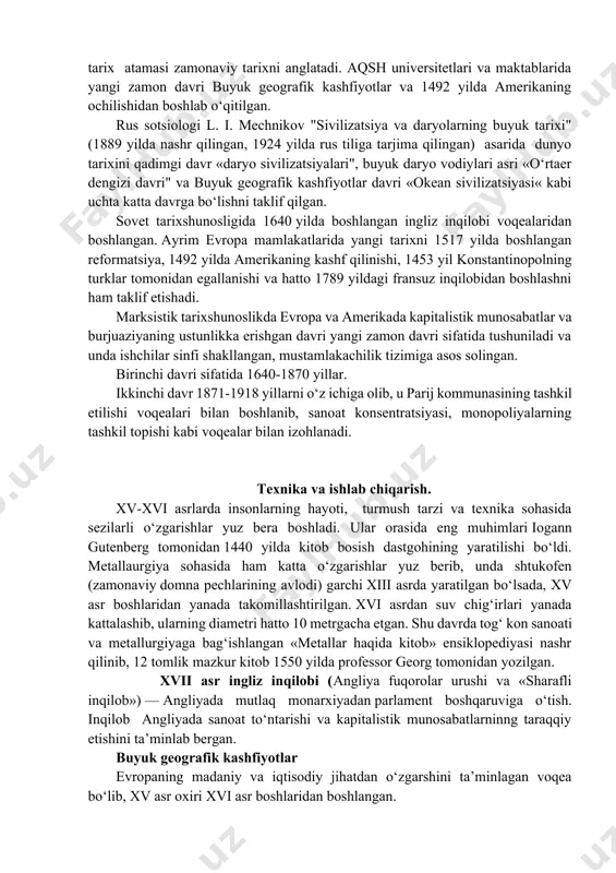 vrining sanalari belgilanishi osiyo, afrika va lotin amerikasi mamlakatlari uchun u qadar to‘g‘ri kelmaydi. sababi bu hududlarda quldorlik, feodal tartiblar hamon ustun bo‘lgan. kapitalistik taraqqiyot yo‘liga o‘tilishi evropa mamlakatlarini keyinroq esa aqshning qudratli iqtisodga ega bo‘lishini ta’minladi. ammo yangi zamon davrining oxirgi davri yoki xx asrning birinchi choragi yoki xx asrning 30 yillarigacha bo‘lgan davrni o‘rganish masalasi muammoligicha turibdi. shu bilan birga xvi asrda evropaning qator davlatlarida kapitalizm amalda feodalizm ustidan g‘olib kelgan bo‘lsa, yana ayrim davlatlarda bu jarayon xix asrda ham davom etgan va yakuniga etmagan edi. bugungi kunda ko‘plab tarixchilar yangi zamon tarixini 1789-yilda boshlangan fransuz burjua inqilobi sanasi bilan bog‘lashni taklif etmoqda. marksistik tarixchilar esa yangi zamon tarixi ingliz inqilobi sanasi bilan boshlanganligini uqtirib kelmoqda. fransuz tarixchisi va olimi jan boden «tarixni oson o‘rganish usullari» (1566-yil nashr qilingan) asarida birinchi marta o‘rta asrlar davridan keyingi tarixni yangi tarix deb atashni taklif qilgan. bu asarda turklar tomonidan konstantinopolning …
