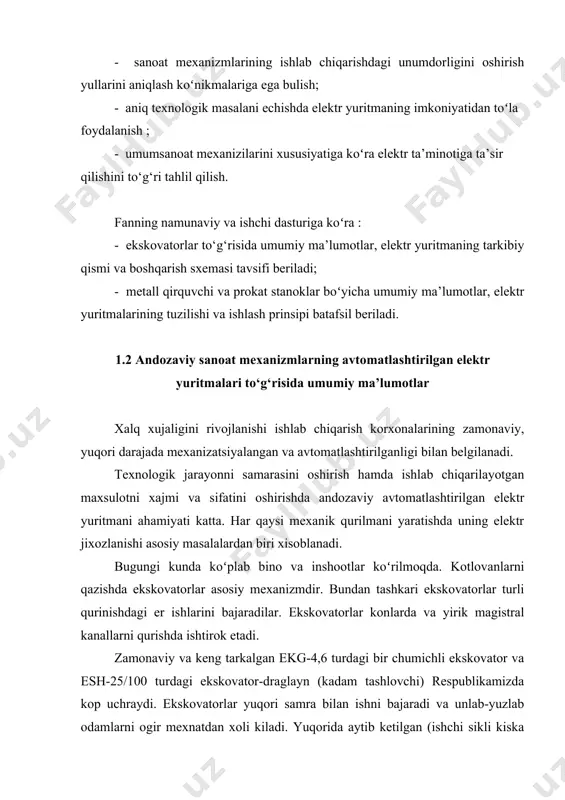 va boshqarish sxemasi tavsifi beriladi; - metall qirquvchi va prokat stanoklar boʻyicha umumiy ma’lumotlar, elektr yuritmalarining tuzilishi va ishlash prinsipi batafsil beriladi. 1.2 andozaviy sanoat mexanizmlarning avtomatlashtirilgan elektr yuritmalari to‘g‘risida umumiy ma’lumotlar xalq xujaligini rivojlanishi ishlab chiqarish korxonalarining zamonaviy, yuqori darajada mexanizatsiyalangan va avtomatlashtirilganligi bilan belgilanadi. texnologik jarayonni samarasini oshirish hamda ishlab chiqarilayotgan maxsulotni xajmi va sifatini oshirishda andozaviy avtomatlashtirilgan elektr yuritmani ahamiyati katta. har qaysi mexanik qurilmani yaratishda uning elektr jixozlanishi asosiy masalalardan biri xisoblanadi. bugungi kunda koʻplab bino va inshootlar koʻrilmoqda. kotlovanlarni qazishda ekskovatorlar asosiy mexanizmdir. bundan tashkari ekskovatorlar turli qurinishdagi er ishlarini bajaradilar. ekskovatorlar konlarda va yirik magistral kanallarni qurishda ishtirok etadi. zamonaviy va keng tarkalgan ekg-4,6 turdagi bir chumichli ekskovator va esh-25/100 turdagi ekskovator-draglayn (kadam tashlovchi) respublikamizda kop uchraydi. ekskovatorlar yuqori samra bilan ishni bajaradi va unlab-yuzlab odamlarni ogir mexnatdan xoli kiladi. yuqorida aytib ketilgan (ishchi sikli kiska takrorlanuvchan bulgan) ekskovatorlardan tashkari uzliksiz rejimda ishlaydigan koʻp …