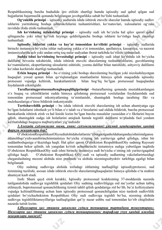 iy ishlarni to‘g‘ri, o‘z vaqtida ko‘rib chiqish va hal etishda odil sudlovni ta’minlaydigan asosiy rahbariy qoidalardir. iqtisodiy sudning odil sudlovni amalga oshirishi prinsipi – bu iqtisodiy sudning iqtisodiyot sohasida vujudga keladigan, iqtisodiy protsessual kodeksi va boshqa qonunlar bilan o‘zining vakolatiga kiritilgan nizolar hamda boshqa ishlarni hal qilish yo‘li bilan odil sudlovni amalga oshirishidir. qonuniylik prinsipi – bu sudya, ishda ishtirok etuvchi va odil sudlovni amalga oshirishga ko‘maklashuvchi shaxslar, shuningdek fuqarolik sud ishlarini yuritishda ishtirok etayotgan barcha shaxslar o‘zbekiston respublikasining konstitutsiyasi, iqtisodiy protsessual kodeksi va boshqa qonun hujjatlariga so‘zsiz rioya etishlari va ularning talablarini bajarishlari shartligi tushuniladi. qonun va sud oldida tenglik prinsipi – iqtisodiy sudda nizolarni hal qilish korxonalar, muassasalar va tashkilotlarning mulkchilik shaklidan, qayerda joylashganligi, kimga bo‘ysunishidan qat’i nazar, fuqarolarning esa jinsi, irqi, millati, tili, dini, ijtimoiy kelib chiqishi, e’tiqodi, shaxsiy va ijtimoiy mavqeyidan, shuningdek boshqa holatlardan qat’i nazar, qonun va sud oldida tengligi asosida amalga oshirilishidir. sud ishlari …
