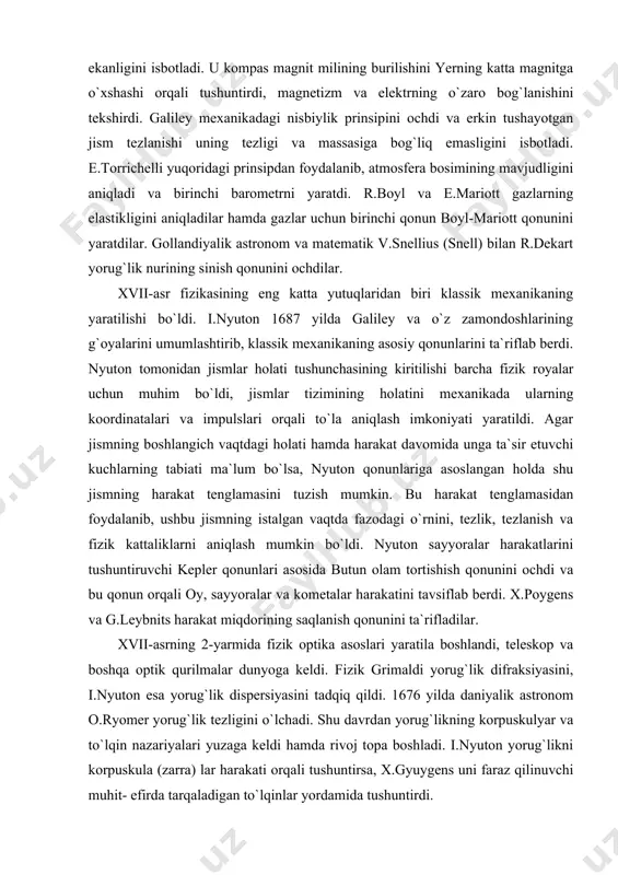 abiati ma`lum bo`lsa, nyuton qonunlariga asoslangan holda shu jismning harakat tenglamasini tuzish mumkin. bu harakat tenglamasidan foydalanib, ushbu jismning istalgan vaqtda fazodagi o`rnini, tezlik, tezlanish va fizik kattaliklarni aniqlash mumkin bo`ldi. nyuton sayyoralar harakatlarini tushuntiruvchi kepler qonunlari asosida butun olam tortishish qonunini ochdi va bu qonun orqali oy, sayyoralar va kometalar harakatini tavsiflab berdi. x.poygens va g.leybnits harakat miqdorining saqlanish qonunini ta`rifladilar. xvii-asrning 2-yarmida fizik optika asoslari yaratila boshlandi, teleskop va boshqa optik qurilmalar dunyoga keldi. fizik grimaldi yorug`lik difraksiyasini, i.nyuton esa yorug`lik dispersiyasini tadqiq qildi. 1676 yilda daniyalik astronom o.ryomer yorug`lik tezligini o`lchadi. shu davrdan yorug`likning korpuskulyar va to`lqin nazariyalari yuzaga keldi hamda rivoj topa boshladi. i.nyuton yorug`likni korpuskula (zarra) lar harakati orqali tushuntirsa, x.gyuygens uni faraz qilinuvchi muhit- efirda tarqaladigan to`lqinlar yordamida tushuntirdi. shunday qilib, xvii-asr fanida klassik mexanika mustahkam o`rin egalladi, akustika, optika, elektr va magnetizm, issiqlik hodisalarini o`rganish sohalarida katta izlanishlar boshlandi. xviii-asrga kelib tajriba va …