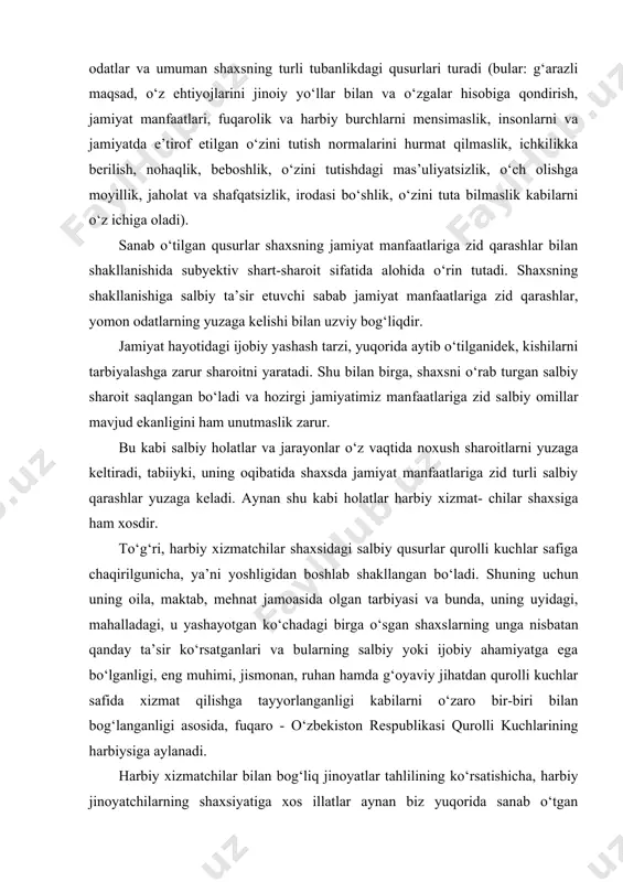 ston respublikasi qurolli kuchlarining harbiysiga aylanadi. harbiy xizmatchilar bilan bog‘liq jinoyatlar tahlilining ko‘rsatishicha, harbiy jinoyatchilarning shaxsiyatiga xos illatlar aynan biz yuqorida sanab o‘tgan ijtimoiy-salbiy holatlar ta’sirida yuzaga kelgan. bular, avvalo, oila- turmush sharoitidagi salbiy vaziyatlar (otasining ichkilikbozligi, oiladagi janjallar, ota-onaning ajralishganligi, yolg‘iz onaning o‘z o‘g‘lini tarbiyala- ganligi va oqibatda uning ishda bo‘lgan vaqtida bola tarbiyasiga vaqti bo‘lmaganligi, oila a’zolarining yomon xulqqa ega bo‘lganligi kabi) bo‘lsa, boshqa tomondan, ijobiy oilalardagi sharoit oqibatida, ya’ni - ota-onalarning bolani haddan tashqari erkalatishi, ularning foydali qiziqishlari shakllantiril- maganligi, mehnatga muhabbat uyg‘otmaslik, irodasini ijobiy shakllantir- maslik, intizom va jamiyat oldida mas’uliyatni his etish, kattalarga hurmat va, eng muhimi, o‘z xatti-harakatlariga mas’uliyat bilan qarashni shakllan- tirmaslik kabi salbiy holatlarni ham e’tiborga olish lozim. shaxsning shakllanishidagi yana bir salbiy illat bolaning maktabga bormasligi va ishga borgunga qadar bo‘sh qolishidir, bu esa ularni butunlay ko‘cha bolasiga aylantirib qo‘yadi. agar inson ota-onasiz o‘sgan bo‘lsa yoki otasi ichkilikboz bo‘lsa, unda salbiy …