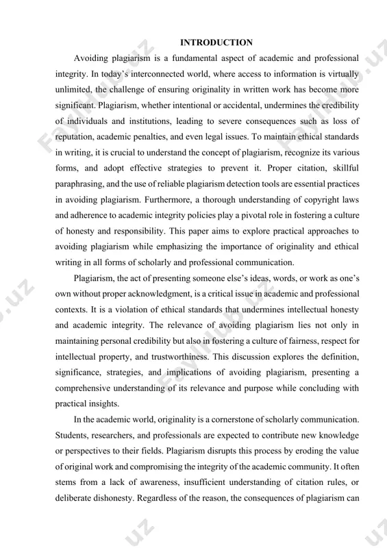 giarism, whether intentional or accidental, undermines the credibility of individuals and institutions, leading to severe consequences such as loss of reputation, academic penalties, and even legal issues. to maintain ethical standards in writing, it is crucial to understand the concept of plagiarism, recognize its various forms, and adopt effective strategies to prevent it. proper citation, skillful paraphrasing, and the use of reliable plagiarism detection tools are essential practices in avoiding plagiarism. furthermore, a thorough understanding of copyright laws and adherence to academic integrity policies play a pivotal role in fostering a culture of honesty and responsibility. this paper aims to explore practical approaches to avoiding plagiarism while emphasizing the importance of originality and ethical writing in all forms of scholarly and professional communication. plagiarism, the act of presenting someone else’s ideas, words, or work as one’s own without proper acknowledgment, is a critical issue in academic and professional contexts. it …