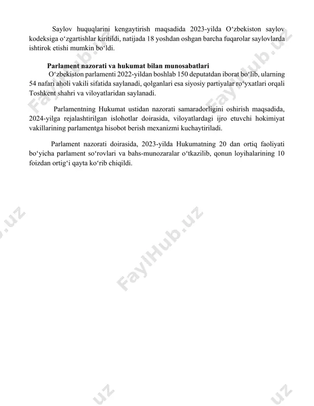 mon qabul qilingan, bu esa saylov jarayonining shaffofligini va adolatliligini oshirishga qaratilgan. saylov huquqlarini kengaytirish maqsadida 2023-yilda oʻzbekiston saylov kodeksiga oʻzgartishlar kiritildi, natijada 18 yoshdan oshgan barcha fuqarolar saylovlarda ishtirok etishi mumkin boʻldi. parlament nazorati va hukumat bilan munosabatlari oʻzbekiston parlamenti 2022-yildan boshlab 150 deputatdan iborat boʻlib, ularning 54 nafari aholi vakili sifatida saylanadi, qolganlari esa siyosiy partiyalar roʻyxatlari orqali toshkent shahri va viloyatlaridan saylanadi. parlamentning hukumat ustidan nazorati samaradorligini oshirish maqsadida, 2024-yilga rejalashtirilgan islohotlar doirasida, viloyatlardagi ijro etuvchi hokimiyat vakillarining parlamentga hisobot berish mexanizmi kuchaytiriladi. parlament nazorati doirasida, 2023-yilda hukumatning 20 dan ortiq faoliyati boʻyicha parlament soʻrovlari va bahs-munozaralar oʻtkazilib, qonun loyihalarining 10 foizdan ortigʻi qayta koʻrib chiqildi. 📌xulosa o'zbekiston parlament tizimi va undagi islohotlar, demokratik saylov tizimining yaratilishi mamlakatning siyosiy rivojlanishiga sezilarli hissa qo'shdi, ammo yanada chuqurlashtirish va takomillashtirish talab etiladi. 📚foydalanilgan adabiyotlar 1. oʻzbekiston respublikasining konstitutsiyasi. 2. oʻzbekiston respublikasining “saylovlar toʻgʻrisida”gi qonuni. 3. oʻzbekiston respublikasining “siyosiy partiyalar …
