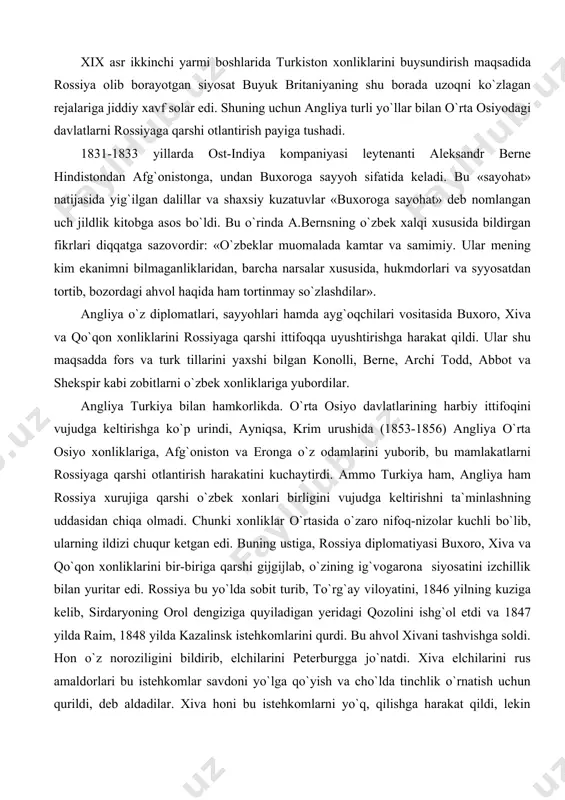 ilan hamkorlikda. o`rta osiyo davlatlarining harbiy ittifoqini vujudga keltirishga ko`p urindi, ayniqsa, krim urushida (1853-1856) angliya o`rta osiyo xonliklariga, afg`oniston va eronga o`z odamlarini yuborib, bu mamlakatlarni rossiyaga qarshi otlantirish harakatini kuchaytirdi. ammo turkiya ham, angliya ham rossiya xurujiga qarshi o`zbek xonlari birligini vujudga keltirishni ta`minlashning uddasidan chiqa olmadi. chunki xonliklar o`rtasida o`zaro nifoq-nizolar kuchli bo`lib, ularning ildizi chuqur ketgan edi. buning ustiga, rossiya diplomatiyasi buxoro, xiva va qo`qon xonliklarini bir-biriga qarshi gijgijlab, o`zining ig`vogarona siyosatini izchillik bilan yuritar edi. rossiya bu yo`lda sobit turib, to`rg`ay viloyatini, 1846 yilning kuziga kelib, sirdaryoning orol dengiziga quyiladigan yeridagi qozolini ishg`ol etdi va 1847 yilda raim, 1848 yilda kazalinsk istehkomlarini qurdi. bu ahvol xivani tashvishga soldi. hon o`z noroziligini bildirib, elchilarini peterburgga jo`natdi. xiva elchilarini rus amaldorlari bu istehkomlar savdoni yo`lga qo`yish va cho`lda tinchlik o`rnatish uchun qurildi, deb aldadilar. xiva honi bu istehkomlarni yo`q, qilishga harakat qildi, lekin sirdaryo va orolbo`yidagi rus …