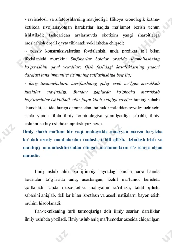gi sababli, ilmiy uslubni badiiy uslubdan ajratish yuz berdi. ilmiy sharh ma’lum bir vaqt mobaynida muayyan mavzu bo‘yicha ko‘plab asosiy manbalardan tanlash, tahlil qilish, tizimlashtirish va mantiqiy umumlashtirishdan olingan ma’lumotlarni o‘z ichiga olgan matndir. ilmiy uslub tabiat va ijtimoiy hayotdagi barcha narsa hamda hodisalar to‘g’risida aniq, asoslangan, izchil ma’lumot berishda qo‘llanadi. unda narsa-hodisa mohiyatini ta’riflash, tahlil qilish, sababini aniqlab, dalillar bilan isbotlash va asosli natijalarni bayon etish muhim hisoblanadi. fan-texnikaning turli tarmoqlariga doir ilmiy asarlar, darsliklar ilmiy uslubda yoziladi. ilmiy uslub aniq ma’lumotlar asosida chiqarilgan ilmiy xulosalar (qoidalar, ta’riflar)ga boy bo‘lishi bilan boshqa uslublardan farq qiladi: yomg’ir - suyuq tomchi holidagi atmosfera yog’ini. tomchining diametri 0,5-0,6 mm bo‘ladi. ilmiy uslubda har bir fanning o‘ziga xos ilmiy atamalaridan foydalaniladi, bu uslubda so‘zlar o‘z ma’nosida qo‘llanadi, qoida yoki ta’rifning mazmunini ochishga xizmat qiladigan ajratilgan bo‘laklar, kirish so‘zlar, kirish birikmalar, shuningdek, qo‘shma gaplardan ko‘proq foydalaniladi. nutqning ilmiy uslubi ilmiy munosabat sohasida amalga oshiriladi. …