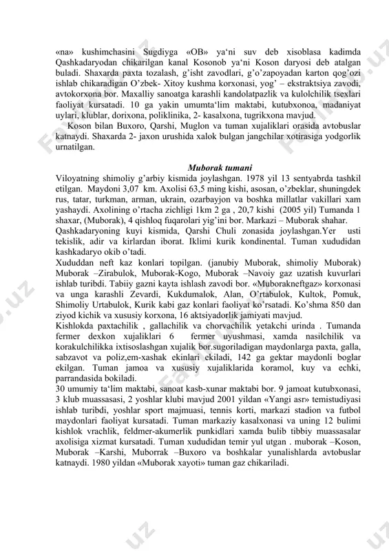 abilasiga tayanib, kosonni egallab nasaf viloyatini talon- taroj kilgan va bu bilan anumaxonni buxoro xonligiga bostirib kirishga imkon yaratib bergan. antik manbalarda uchraydigan ksixena viloyatining nomi koson atamasining uzgargan shakli bulishi mumkin. undagi «na» kushimchasini sugdiyga «ob» ya‘ni suv deb xisoblasa kadimda qashkadaryodan chikarilgan kanal kosonob ya‘ni koson daryosi deb atalgan buladi. shaxarda paxta tozalash, g’isht zavodlari, g’o’zapoyadan karton qog’ozi ishlab chikaradigan o’zbek- xitoy kushma korxonasi, yog’ – ekstraktsiya zavodi, avtokorxona bor. maxalliy sanoatga karashli kandolatpazlik va kulolchilik tsexlari faoliyat kursatadi. 10 ga yakin umumta‘lim maktabi, kutubxonoa, madaniyat uylari, klublar, dorixona, poliklinika, 2- kasalxona, tugrikxona mavjud. koson bilan buxoro, qarshi, muglon va tuman xujaliklari orasida avtobuslar katnaydi. shaxarda 2- jaxon urushida xalok bulgan jangchilar xotirasiga yodgorlik urnatilgan. muborak tumani viloyatning shimoliy g’arbiy kismida joylashgan. 1978 yil 13 sentyabrda tashkil etilgan. maydoni 3,07 km. axolisi 63,5 ming kishi, asosan, o’zbeklar, shuningdek rus, tatar, turkman, arman, ukrain, ozarbayjon va boshka millatlar vakillari …
