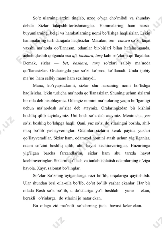 o’ldi. mana shu xursandchilikni davom ettirib mehmonga borsak. har bir bosh so’zni gap xonadoniga mehmonga olib boramiz. ularni mehmonga olib borish guruhlarning zimmasida. bosh so’zning iltimosiga ko’ra ayrim do’stlarini ham mehmonga taklif qilib ko’ramiz. demak, har bir guruh yuqoridagi bosh so’zlar ishtirokida gaplar tuzadi va 123- mashqning 2-shartini amalga oshiradi. sizlarga oq yo’l, guruhlar. 1-guruh. yuz bergan hodisani onamga aytdim. yuz bergan hodisani onamga so’zlab berdim. yuz bergan hodisani onamga gapirdim. guruh izohi: gapirmoq so’zi bu gap xonadonida mehmon bo’la olmadi, chunki uning ma’nosi shu gapga mos kelmadi. 2-guruh. yurtimizda chiroyli joylar ko’p. yurtimizda zebo joylar ko’p. yurtimizda suluv joylar ko’p. yurtimizda xushro’y joylar ko’p. guruh izohi: bu gapda faqat chiroyli so’zi mehmon bo’la oldi, lekin zebo, suluv, xushro’y so’zlari mehmon bo’la olmadi. bu so’zlar insonga nisbatan ipshatiladi. shuning uchun bu gapning mazmuniga mos kelmadi. biz ular bilan xayrlashdik. 3-guruh. yuzingni doimo ozoda tut. betingni doimo ozoda tut. aftingni (basharangni, …