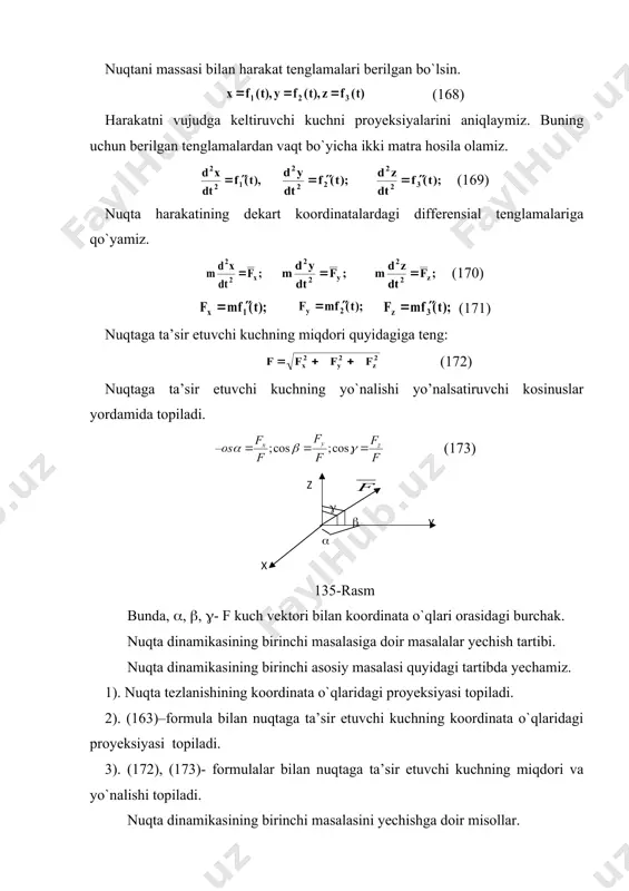 ± - = ± - = × × × + ± - = = - + + = + × = t t t t t t t t р nuqta dinamikasining ikkinchi asosiy masalasi reja: 1. nuqta harakatining differensial tenglamasi. 2. nuqta dinamikasining birinchi masalasini yechish. 3. nuqta dinamikasining ikkinchi masalasini yechish. 4. boshlang`ich shartlar. 5. integral o`zgarmaslar. 6. differensial tenglamani integrallashning xususiy hollari. nuqtani massasi bilan harakat tenglamalari berilgan bo`lsin. (168) harakatni vujudga keltiruvchi kuchni proyeksiyalarini aniqlaymiz. buning uchun berilgan tenglamalardan vaqt bo`yicha ikki matra hosila olamiz. (169) nuqta harakatining dekart koordinatalardagi differensial tenglamalariga qo`yamiz. (170) (171) nuqtaga ta’sir etuvchi kuchning miqdori quyidagiga teng: (172) nuqtaga ta’sir etuvchi kuchning yo`nalishi yo’nalsatiruvchi kosinuslar yordamida topiladi. (173) 135-rasm bunda, (, (, (- f kuch vektori bilan koordinata o`qlari orasidagi burchak. nuqta dinamikasining birinchi masalasiga doir masalalar yechish tartibi. nuqta dinamikasining birinchi asosiy masalasi quyidagi tartibda yechamiz. 1). nuqta tezlanishining koordinata …