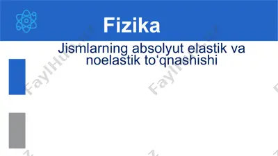 jismlarning absolyut elastik va noelastik to‘qnashishi 10-sinf, 14-mavzu — PPTX