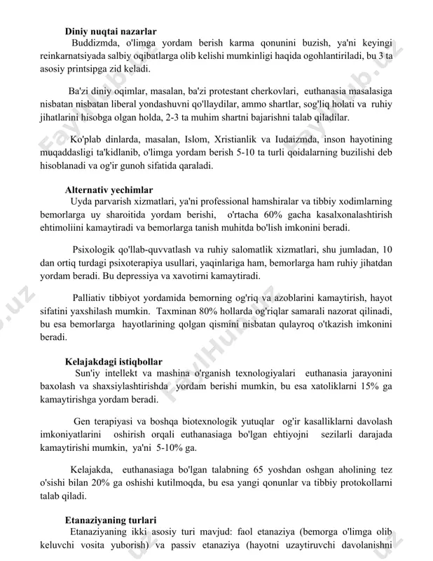 sog'liq holati va ruhiy jihatlarini hisobga olgan holda, 2-3 ta muhim shartni bajarishni talab qiladilar. ko'plab dinlarda, masalan, islom, xristianlik va iudaizmda, inson hayotining muqaddasligi ta'kidlanib, o'limga yordam berish 5-10 ta turli qoidalarning buzilishi deb hisoblanadi va og'ir gunoh sifatida qaraladi. alternativ yechimlar uyda parvarish xizmatlari, ya'ni professional hamshiralar va tibbiy xodimlarning bemorlarga uy sharoitida yordam berishi, o'rtacha 60% gacha kasalxonalashtirish ehtimoliini kamaytiradi va bemorlarga tanish muhitda bo'lish imkonini beradi. psixologik qo'llab-quvvatlash va ruhiy salomatlik xizmatlari, shu jumladan, 10 dan ortiq turdagi psixoterapiya usullari, yaqinlariga ham, bemorlarga ham ruhiy jihatdan yordam beradi. bu depressiya va xavotirni kamaytiradi. palliativ tibbiyot yordamida bemorning og'riq va azoblarini kamaytirish, hayot sifatini yaxshilash mumkin. taxminan 80% hollarda og'riqlar samarali nazorat qilinadi, bu esa bemorlarga hayotlarining qolgan qismini nisbatan qulayroq o'tkazish imkonini beradi. kelajakdagi istiqbollar sun'iy intellekt va mashina o'rganish texnologiyalari euthanasia jarayonini baxolash va shaxsiylashtirishda yordam berishi mumkin, bu esa xatoliklarni 15% ga kamaytirishga yordam …