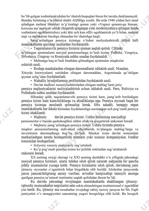 t tizimlari hisobidan amalga oshiriladi. bu jarayonga davlat mumkin qadar kam aralashadi, u asosan muayyan kafolatlarni tartibga solish bilan shug’ullanadi. ta’minot to’lovlarining miqdorlari, odatda, uncha katta bo’lmaydi. transfert to’lovlari, ya’ni davlat byudjetidan aholining har xil guruhlariga nafaqalar va subsidiyalar tarzida bevosita o’tkaziladigan soliqlardan olingan moliyaviy mablag’lar miqdori ham ko’p emas. ishlab chiqarish munosabatlari sohasida tadbirkorlik faolligining rivojlanishi uchun barcha shart sharoitlar yaratilgan. korxonalar egalarining ishlab chiqarishni rivojlantirish va unda tarkibiy o’zgarishlami amalga oshirish, shu jumladan, keraksiz bo’lib qolgan xodimlarni ishdan bo’shatish huquqlari biron bir tarzda cheklanmaydi. bunday holatning o’ta liberal shakli аqshga хosdir. bu erda 1948 yildan beri amal qiladigan mehnat bitimlari to’g’risidagi qonun yoki «vagner qonuni»ga binoan, korxona ma’muriyati ishlab chiqarish qisqargan yoki modernizatsiya qilingan holda хodimlarni ogohlantirishsiz yoki ikki uch kun ошт ogohlanirish yo’li bilan, mehnat staji va malakasini hisobga olmasdan bo’shatishga haqli. jamg’ariladigan pensiya tizimiga o’tishni moliyalashtirish uchun turli mamlakatlarda quyidagi usullardan foydalanildi: • taqsimlanuvchi pensiya tizimini …