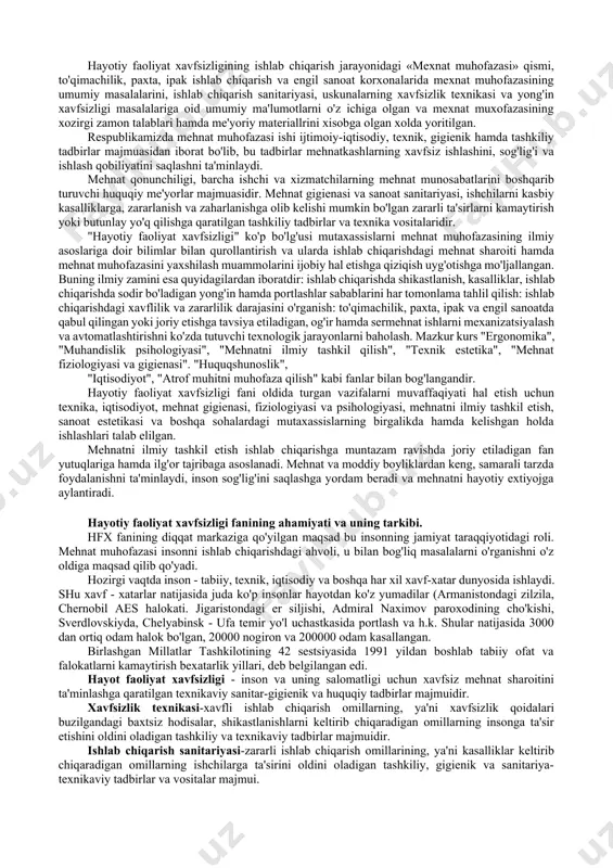 ni, sanoat va qurilish materiallarini saqlash, tashish va ulardan foydalanish qoidalarining qo'pol ravishda buzilishi erning, havoning ifloslanishiga olib kelmoqda. o'zbekiston respublikasi prezidenti islom karimov o'zining "o'zbekiston xxi asr bo'sag'asida: xavfsizlikka taxdid, barqarorlik shartlari va taraqqiyot kafolatlari" nomli asarida: «mamlakatni jadal rivojlantirish borasidagi dasturiy vazifalarni amalga oshirishda fanni va ilmiy infrastrukturani rivojlantirish g'oyat muxim axamiyatga ega. davlat faoliyatining muvaffaqiyati xozir ko'p jixatdan fan-texnika taraqqiyoti yutuqlari, chuqur ilm talab qiladigan texnologiyalar qanchalik keng joriy etilayotgani, kadrlarning kasb tayyorgarlik darajasi bilan belgilanadi» - deb uqtirib o'tganlar. respublikamizda chuqur iqtisodiy o'zgarish bo'layotgan bir davrda, kadrlar tayyorlashning milliy dasturi kuchga kirishi yuqoridagi fikrni amalga oshirishning dastlabki bosqichi bo'lib xizmat qiladi. ko'p bosqichli ta'lim tizimiga binoan respublikamizdagi barcha universitet va institutlarda ta'lim olayotgan bakalavrlarning o'quv rejasiga "hayotiy faoliyat xavfsizligi" fanining kiritilishi bo'lg'usi mutaxassislarning bilimini chuqurlashtirishga, xar xil turdagi shikastlanishlar va kasallanish xodisalarini oldini olishda hamda barkamol, sog'lom kadrlarni tayyorlashda yordam beradi hayotiy faoliyat xavfsizligi (hfx) fanining …
