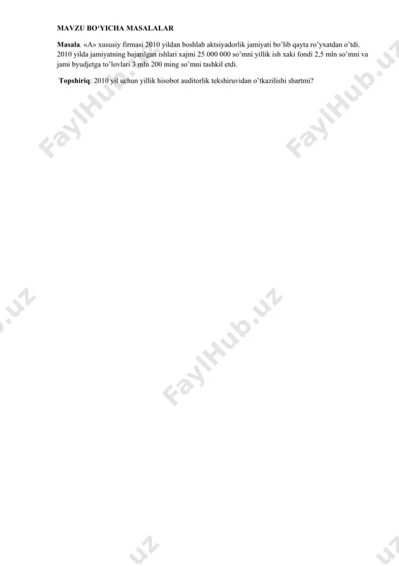 sabablari nimada? 6. auditning iqtisodiy tahlil fanidan qanday farqli va unga o’xshash tomonlari mavjud? 7. auditning oldiga qanday maqsad va vazifalar qo’yilgan? masala. auditor buyurtmachilaridan birining hali e’lon qilinmagan balansini auditorlik firmaning boshlig‘i boshqa xodimlari bilan muhokama qilmoqda. talab qilinadi: bu holatda sir saqlash majburiyati buzilganmi? holatlarni tahlil qiling. mavzu bo‘yicha masalalar masala. «a» xususiy firmasi 2010 yildan boshlab aktsiyadorlik jamiyati bo’lib qayta ro’yxatdan o’tdi. 2010 yilda jamiyatning bajarilgan ishlari xajmi 25 000 000 so’mni yillik ish xaki fondi 2,5 mln so’mni va jami byudjetga to’lovlari 3 mln 200 ming so’mni tashkil etdi. topshiriq: 2010 yil uchun yillik hisobot auditorlik tekshiruvidan o’tkazilishi shartmi?
