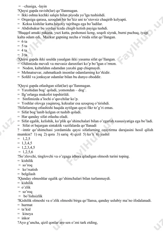 a mevali va mevasiz daraxtlari ko’p bo’lgan o’rmon. = nodon, kaltafahm odamdan yaxshi gap chiqmaydi. = mehnatsevar, zahmatkash insonlar odamlarning ko’rkidir. = sofdil va jonkuyar odamlar bilan bu dunyo oboddir. ?qaysi gapda otlashgan sifat(lar) qo’llanmagan. = yaxshidan bog’ qoladi, yomondan – dog’. = ilg’orlarga mukofot topshirildi. = sinfimizda a’lochi o’quvchilar ko’p. = yoshlar olovga yaqinroq, keksalar esa uzoqroq o’tirishdi. ?sifatlarning otlashishi haqida aytilgan qaysi fikr to’g’ri emas. = sifat bog’lanib kelgan ot tushib qoladi. = har qanday sifat otlasha oladi. = sifat egalik, kelishik, ko’plik qo’shimchalari bilan o’zgarish xususiyatiga ega bo’ladi. = sifat ot bajargan sintaktik vazifalarda qo’llanadi ? –imtir qo’shimchasi yordamida qaysi sifatlarning ozaytirma darajasini hosil qilish mumkin? 1) oq 2) qora 3) sariq 4) qizil 5) ko’k 6) yashil = 1,2,5 = 1,3,4,5 = 1,2,3,4,5 = 1,2,5,6 ?so’zlovchi, tinglovchi va o’zgaga ishora qiladigan olmosh turini toping. = kishilik = so’roq = ko’rsatish = belgilash ?qanday olmoshlar egalik qo’shimchalari …