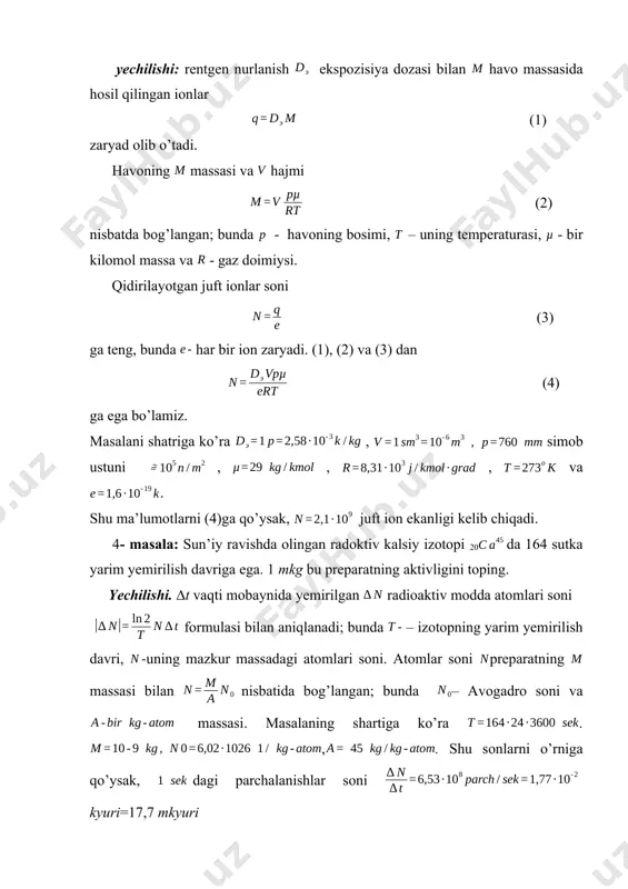 undda hisoblagichda bir marta impulьs beruvchi fon qancha radon miqdoriga muvofiq keladi. 9. muayyan radioaktiv preparatning parchalanish tezligi ionizatsiya hisoblagichi yordamida tadqiq etilmoqda. boshlang‘ich paytda hisoblagich 10 sekundda 70 marta impulьs beradi. t/2 sekund vaqt o‘tganidan so‘ng hisoblagich 10 sekund ichida necha marta impulьs beradi. t>>10 sek deb hisoblansin. 10. muayyan radioaktiv preparatning parchalanish soni =. oradan qancha vaqt o‘tgandan so‘ng dastlabki atom miqdorining 75 % i parchalanadi. 11 tabiiy uran uch xil izotoplarning aralashmasidan 92u234, 92u235, 92u238 iborat. 92u234 uranning miqdori nihoyatda oz (0,006%), 92u235 hissasi 0,71% to‘g‘ri keladi, qolgan massani (99,28%) 92u238 tashkil qiladi. maxkur izotoplarning yarim emirilish davrlari tegishlicha . har bir izotopning tabiiy uran umumiy radioaktivligiga kirituvchi radioaktivlik protsent ulushini hisoblab chiqaring. 12. radioaktiv parchalanishda radiy atomi yadrosidan uchib chiquvchi alьfa zarrachaning kinetik energiyasi 4,78 mev. 1) alьfa zarracha tezligi 2) alьfa zarracha uchib chiqayotganda ajraluvchi to‘la energiyani toping. 13. 1 kyuri dozali radon , 1) …