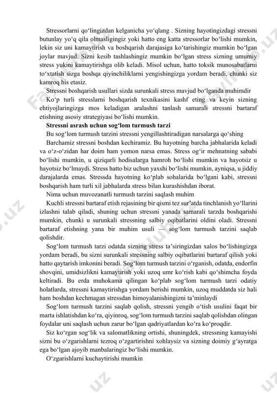 hda amaliyotda qoʻllasangiz, ular stressni kamroq reaksiyaga olib, stressni tez va oson tarzda qaytarib olishga qodir boʻlgan holda stressni boshqarishga yordam berishi mumkin. jismoniy mashqlar yoki muntazam mulohaza yuritish kabi uzoq muddatli sogʻlom odatlar, agar siz ularni turmushingizning muntazam bir qismiga aylantirsangiz stresslarga qarshi turishga yordam berishi mumkin. aloqa qobiliyatlari va boshqa turmush tarzi koʻnikmalarini stresslarni boshqarishda va "gʻazablangan" dan "mubham" yoki "ragʻbatlantiradigan " narsalarga qanday taʼsir qilishimizni oʻzgartirish mumkin. stressorlarni qoʻlingizdan kelganicha yoʻqlang . sizning hayotingizdagi stressni butunlay yoʻq qila olmasligingiz yoki hatto eng katta stressorlar boʻlishi mumkin, lekin siz uni kamaytirish va boshqarish darajasiga koʻtarishingiz mumkin boʻlgan joylar mavjud. sizni kesib tashlashingiz mumkin boʻlgan stress sizning umumiy stress yukini kamaytirishga olib keladi. misol uchun, hatto toksik munosabatlarni toʻxtatish sizga boshqa qiyinchiliklarni yengishingizga yordam beradi, chunki siz kamroq his etasiz. stressni boshqarish usullari sizda surunkali stress mavjud boʻlganda muhimdir koʻp turli stresslarni boshqarish texnikasini kashf eting va keyin sizning …