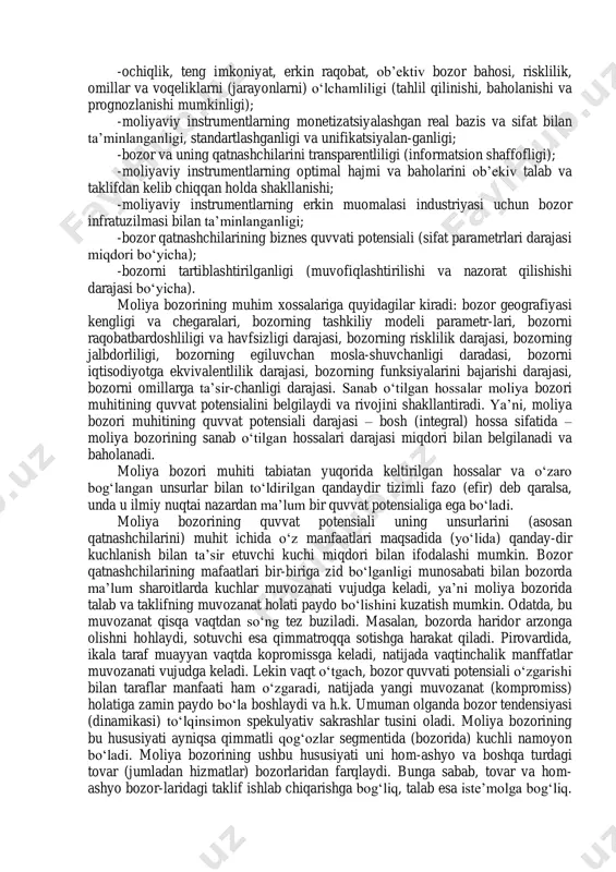 aviy resurslar jarg‘armachilardan iste’molchilarga tomon va aksincha yo‘nalishda harakat qiladi. bunda jamg‘armalar investitsiyalarga transformatsiyalanadi (aylanadi). moliya bozorida resurslar harakati quyidagi omillarga bog‘liq: - bozorning daromadlilik darajasi; - bozorni soliqqa tortish shart-sharoitlari; - kapitalni yo‘qotish yoki nazarda tutilgan foydani ololmaslik riski; 1 ernando de soto. sekret kapitala. pochemu kapitalizm torjestvuet na zapade i terpit porajenie vo vsem ostalnom mire./per. s angl.-m.: olimp-biznes, 2001.-272 s. - bozorni samarali institutsional va funksional tashkillashgani; - bozorni samarali muvofiqlashtirilganligi va nazorat qilinishi; - moliyaviy instrumentlarning real bazis bilan ta’minlanganligi va shu asosda iqtisodiyot va moliya bozorini ekvivalentligi; - jamiyatning mentaliteti va tanlab olgan rivojlanish modeli; - makro va mikroiqtisodiy barqarorlik; - tashqi kuchlar va hodisalarning bozorga ta’siri va boshqalar. ushbu omillar (tashqi va ichki fundamental omillar) moliya bozoridagi voqeliklar (jarayonlar, hodisalar) rivojini shakllantiradi. samarali (effekiv) moliya bozori bo‘sh kapitalning adekvat hajmini va mamlakatning iqtisodiy o‘sishini ta’minlash uchun zarurdir. agarda, puldan boshqa moliyaviy resurslar bo‘lmaganda edi, …