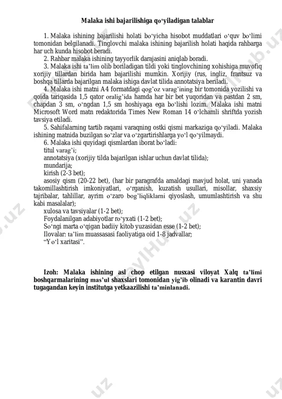 irish imkoniyatlari, o‘rganish, kuzatish usullari, misollar, shaxsiy tajribalar, tahlillar, ayrim o‘zaro bog’liqliklarni qiyoslash, umumlashtirish va shu kabi masalalar); xulosa va tavsiyalar (1-2 bet); foydalanilgan adabiyotlar ro‘yxati (1-2 bet); so‘ngi marta o‘qigan badiiy kitob yuzasidan esse (1-2 bet); ilovalar: ta’lim muassasasi faoliyatiga oid 1-8 jadvallar; “yo‘l xaritasi”. izoh: malaka ishining asl chop etilgan nusxasi viloyat xalq ta’limi boshqarmalarining mas’ul shaxslari tomonidan yig’ib olinadi va karantin davri tugagandan keyin institutga yetkaazilishi ta’minlanadi. t/r mavzu rejasi (mundarija) bet kirish ........................................................................................................ 3-4 1. ta`lim jarayonida axborot – kommunikatsiya texnologiyalaridan foydalanish pedagogik muammo sifatida. .................................................................................................................... 5-7 2. ta`lim jarayonida axborot – kommunikatsiya texnologiyalaridan foydalanishning shart – sharoitlari. .................................................................................................................... 8-12 3. ta'lim jarayonida axborot-kommunikatsiya texnologiyalaridan foydalanish texnologiyasi va uning samaradorlik darajasi. .................................................................................................................... 13-16 4. ta`lim tizimida multimediali o`quv kurslarini yaratish va foydalanish samaradorligi. .................................................................................................................... 17-22 xulosa va tavsiyalar ………………………………………………………… 23 foydalanilgan adabiyotlar ro‘yxati...................................................... 24 so‘ngi marta o‘qigan badiiy kitob yuzasidan “esse” .............................. ilovalar: ta’lim muassasasi faoliyatiga …