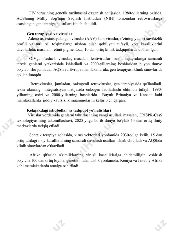 an 1031 ga yaqin sonni tashkil etib, genetik muhandislikda bakteriyalarni aniqlash va modifikatsiya qilishda muhim rol o'ynaydi. oiv virusining genetik tuzilmasini o'rganish natijasida, 1980-yillarning oxirida, aqshning milliy sog'liqni saqlash institutlari (nih) tomonidan retroviruslarga asoslangan gen terapiyasi usullari ishlab chiqildi. gen terapiyasi va viruslar adeno-assosiatsiyalangan viruslar (aav) kabi viruslar, o'zining yuqori xavfsizlik profili va turli xil to'qimalarga nishon olish qobiliyati tufayli, ko'z kasalliklarini davolashda, masalan, retinit pigmentoza, 10 dan ortiq klinik tadqiqotlarda qo'llanilgan. oivga o'xshash viruslar, masalan, lentiviruslar, inson hujayralariga samarali tarzda genlarni yetkazishda ishlatiladi va 2000-yillarning boshlaridan buyon dunyo bo'ylab, shu jumladan aqsh va evropa mamlakatlarida, gen terapiyasi klinik sinovlarida qo'llanilmoqda. retroviruslar, jumladan, onkogenli retroviruslar, gen terapiyasida qo'llaniladi, lekin ularning integratsiyasi natijasida onkogen faollashishi ehtimoli tufayli, 1990-yillarning oxiri va 2000-yillarning boshlarida buyuk britaniya va kanada kabi mamlakatlarda jiddiy xavfsizlik muammolarini keltirib chiqargan. kelajakdagi istiqbollar va tadqiqot yo'nalishlari viruslar yordamida genlarni tahrirlashning yangi usullari, masalan, crispr-cas9 texnologiyasining takomillashuvi, 2025-yilga borib dunyo …