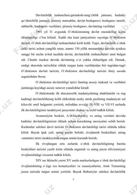 lk shaxarsozlik madaniyatining shakllanishi va eng kadimgi davlatchilikning kelib chikishida azaliy utrok axolining madaniyati xal kiluvchi omil bulganini yoritish, miloddan avvalgi ix-viii va vii-vi asrlarda ilk davlatchiligimiz tarakkiyoti jarayonini chukur va izchil tadkik kilish; axamoniylar boskini, a.makedonskiy va uning vorislari davrida kadimiy davlatchiligimizni tiklash uchun kurashning moxiyatini ochib berish. kushonlar sulolasi davri tarixini o`zbekiston davlatchiligi tarixi sifatida talkin kilish. buyuk ipak yuli, uning paydo bulishi, rivojlanish boskichlari, uning vatanimiz tarixi tarakkiyotida tutgan urnini kursatib berish; ilk rivojlangan urta asrlarda o`zbek davlatchiligining barcha boskichlari tarixini yaxlit tizim sifatida urganish va uning jaxon silivizatsiyasi rivojlanishidagi xissasini tadkik kilish; xiv asr ikkinchi yarmi xv asrda markazlashgan o`zbek davlatchiligi rivojlanishining o`ziga xos konuniyatlari va xususiyatlarini, amir temurning jaxon tarixida tutgan urnini yoritish. buyuk boburiylar sulolasi davlatchilik tarixini xam o`zbek davlatchilik tarixining bir kismi sifatida talkin etish xvi-xix asr birinchi yarmida o`zbek davlatchiligining o`ziga xos xususiyatlarini, siyosiy tarkoklik sharoitida boshkarish usullaridagi nuksonlarni, madaniyat, fan, san’at …