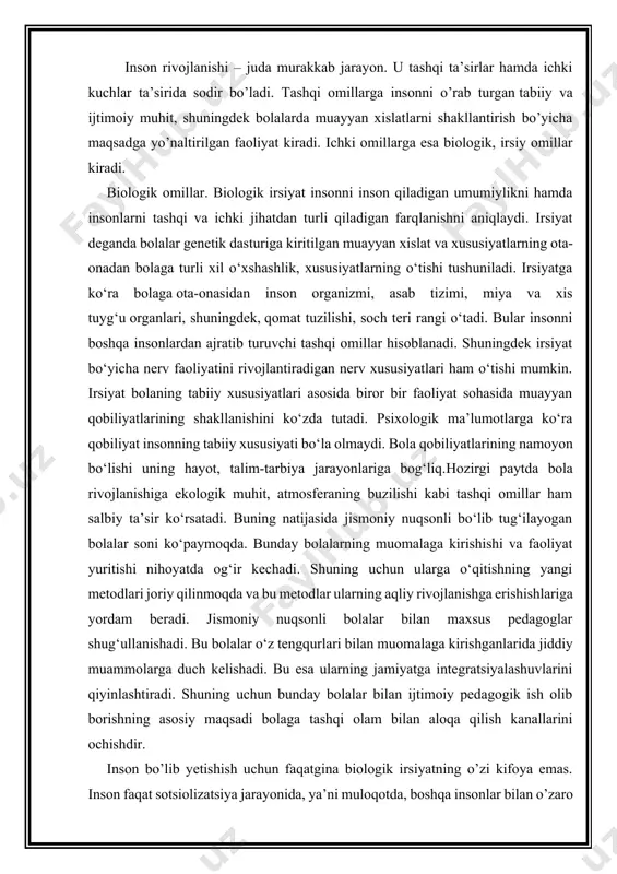 oglar shug‘ullanishadi. bu bolalar o‘z tengqurlari bilan muomalaga kirishganlarida jiddiy muammolarga duch kelishadi. bu esa ularning jamiyatga integratsiyalashuvlarini qiyinlashtiradi. shuning uchun bunday bolalar bilan ijtimoiy pedagogik ish olib borishning asosiy maqsadi bolaga tashqi olam bilan aloqa qilish kanallarini ochishdir. inson bo’lib yеtishish uchun faqatgina biologik irsiyatning o’zi kifoya emas. inson faqat sotsiolizatsiya jarayonida, ya’ni muloqotda, boshqa insonlar bilan o’zaro ta’sirda shaxs bo’lib еtishadi. inson jamiyatidan tashqarida ma’naviy, ijtimoiy, psixik rivojlanishi sodir bo’la olmaydi. bu fikrni barchaga ma’lum hollar, ya’ni inson bolasi hayvonlar orasida o’sgani yanada mustahkamlaydi. ijtimoiylashuv insonning butun hayoti davomida kechadigan ko‘p qirrali jarayondir. u ayniqsa bolalik va yoshlik davrida nihoyatda jadallik bilan kechadi. chunki, aynan bolalikda asosiy ijtimoiy me’yorlar o‘zlashtiriladi. bola ijtimoiylashuvida sotsium muhim ahamiyatga ega. bu ijtimoiy muhitni bola asta-sekinlik bilan o‘zlashtiradi. agar bola tug‘ilgandan keyin asosan oilada rivojlansa, uning keyingi rivojlanishi yangi va yangi muhitlar-maktabgacha ta’lim muassasalari, maktab, maktabdan tashqari tarbiya muassasalari, turli ko‘ngilochar maskanlarda kechadi. …
