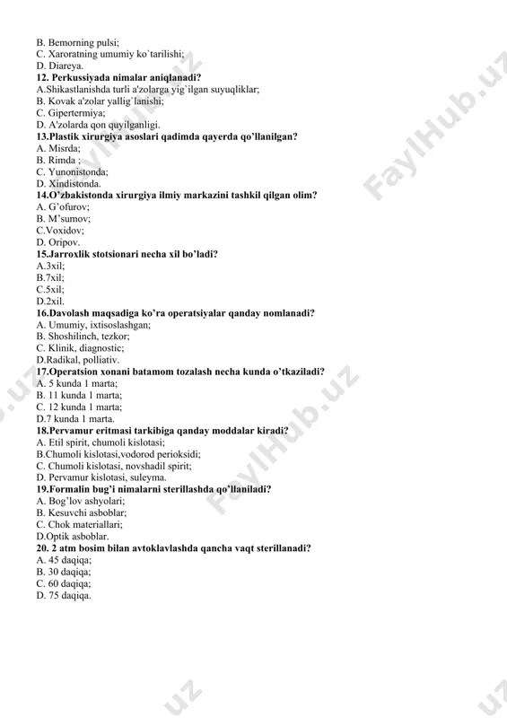 vak a'zolar yallig`lanishi; c. gipеrtеrmiya; d. a'zolarda qon quyilganligi. 13.plastik xirurgiya asoslari qadimda qayerda qo’llanilgan? a. misrda; b. rimda ; c. yunonistonda; d. xindistonda. 14.o’zbakistonda xirurgiya ilmiy markazini tashkil qilgan olim? a. g’ofurov; b. m’sumov; c.voxidov; d. oripov. 15.jarroxlik stotsionari necha xil bo’ladi? a.3xil; b.7xil; c.5xil; d.2xil. 16.davolash maqsadiga ko’ra operatsiyalar qanday nomlanadi? a. umumiy, ixtisoslashgan; b. shoshilinch, tezkor; c. klinik, diagnostic; d.radikal, polliativ. 17.operatsion xonani batamom tozalash necha kunda o’tkaziladi? a. 5 kunda 1 marta; b. 11 kunda 1 marta; c. 12 kunda 1 marta; d.7 kunda 1 marta. 18.pervamur eritmasi tarkibiga qanday moddalar kiradi? a. etil spirit, chumoli kislotasi; b.chumoli kislotasi,vodorod perioksidi; c. chumoli kislotasi, novshadil spirit; d. pervamur kislotasi, suleyma. 19.formalin bug’i nimalarni sterillashda qo’llaniladi? a. bog’lov ashyolari; b. kesuvchi asboblar; c. chok materiallari; d.optik asboblar. 20. 2 atm bosim bilan avtoklavlashda qancha vaqt sterillanadi? a. 45 daqiqa; b. 30 daqiqa; c. 60 daqiqa; d. 75 daqiqa.