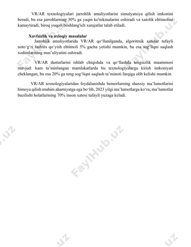 in texnologiya bilan ishlash uchun muayyan bilim va ko'nikmalar talab etiladi. vr/ar texnologiyalari jarrohlik amaliyotlarini simulyatsiya qilish imkonini beradi, bu esa jarrohlarning 30% ga yaqin ko'nikmalarini oshiradi va xatolik ehtimolini kamaytiradi, biroq yuqori boshlang'ich xarajatlar talab etiladi. xavfsizlik va axloqiy masalalar jarrohlik amaliyotlarida vr/ar qo‘llanilganda, algoritmik xatolar tufayli noto‘g‘ri tashxis qo‘yish ehtimoli 5% gacha yetishi mumkin, bu esa sog‘liqni saqlash xodimlarining mas’uliyatini oshiradi. vr/ar dasturlarini ishlab chiqishda va qo‘llashda tengsizlik muammosi mavjud: kam ta’minlangan mamlakatlarda bu texnologiyalarga kirish imkoniyati cheklangan, bu esa 20% ga teng sog‘liqni saqlash ta’minoti farqiga olib kelishi mumkin. vr/ar texnologiyalaridan foydalanishda bemorlarning shaxsiy ma’lumotlarini himoya qilish muhim ahamiyatga ega bo‘lib, 2023 yilgi ma’lumotlarga ko‘ra, ma’lumotlar buzilishi holatlarining 70% inson xatosi tufayli yuzaga keladi. 📌xulosa virtual va kengaytirilgan reallik texnologiyalari tibbiyotda ta'lim, diagnostika, jarrohlik amaliyotlari va reabilitatsiya jarayonlarini yaxshilashda katta salohiyatga ega ekanligini ko'rsatdi. kelajakda bu texnologiyalar sog'liqni saqlash sohasida yanada keng qo'llanilishini kutmoqdamiz. 📚foydalanilgan adabiyotlar 1. …