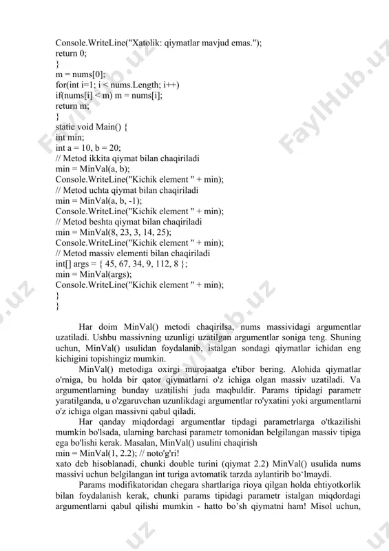 murojaatga e'tibor bering. alohida qiymatlar o'rniga, bu holda bir qator qiymatlarni o'z ichiga olgan massiv uzatiladi. va argumentlarning bunday uzatilishi juda maqbuldir. params tipidagi parametr yaratilganda, u o'zgaruvchan uzunlikdagi argumentlar ro'yxatini yoki argumentlarni o'z ichiga olgan massivni qabul qiladi. har qanday miqdordagi argumentlar tipdagi parametrlarga o'tkazilishi mumkin bo'lsada, ularning barchasi parametr tomonidan belgilangan massiv tipiga ega bo'lishi kerak. masalan, minval() usulini chaqirish min = minval(1, 2.2); // noto'g'ri! xato deb hisoblanadi, chunki double turini (qiymat 2.2) minval() usulida nums massivi uchun belgilangan int turiga avtomatik tarzda aylantirib bo‘lmaydi. params modifikatoridan chegara shartlariga rioya qilgan holda ehtiyotkorlik bilan foydalanish kerak, chunki params tipidagi parametr istalgan miqdordagi argumentlarni qabul qilishi mumkin - hatto bo’sh qiymatni ham! misol uchun, quyidagi kod parchasidagi minval() usulini chaqirish c# sintaksisi nuqtai nazaridan to'g'ri hisoblanadi. min = ob.minval(); // argumentlar yo'q min = ob.minval(3); // 1 ta argument shuning uchun minval() usuli ushbu elementga kirishdan oldin nums …