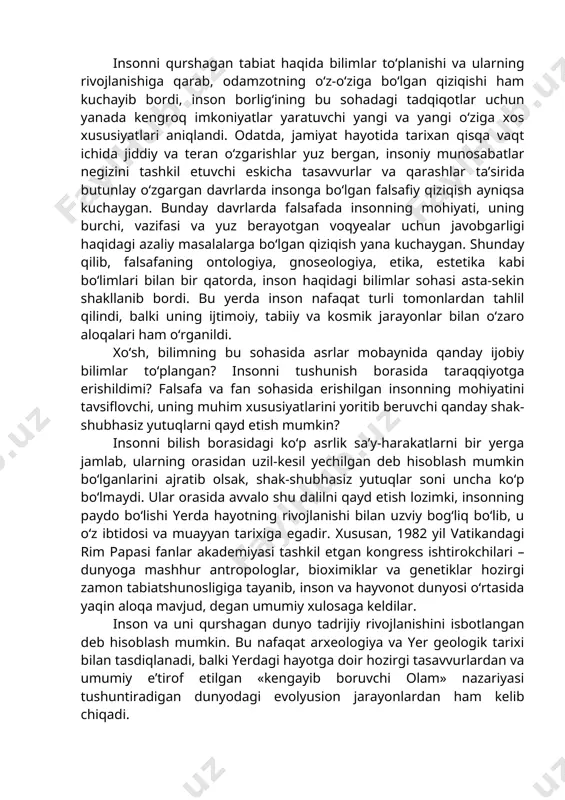 ng dunyoviy konsepsiyasiga ham (masalan, darvinchilar bilan bog‘liq holda bo‘lganidek), kosmik konsepsiyasiga ham tayanishlari mumkin. ikkinchi yondashuv insonga, xudo yoki kosmik aql mehnatining mahsuli sifatida qarab, uni g‘ayritabiiy asosdan keltirib chiqaradi. garchi bu konsepsiya isbotlanganlik jihatidan birinchi ta’limotga hozirgi zamon tabiatshunosligi nuqtai nazaridan yon bersa-da, lekin falsafiy nuqtai nazardan u insonning tabiiy-ilmiy kelib chiqishi konsepsiyasi kabi mavjudlik huquqiga egadir, zero birinchi yondashuv ham, ikkinchi yondashuv ham oqilona asoslangan va uzil-kesil dalil-isbotlar keltirmaydi. insonga falsafa nuqtai nazaridan yondashuv. biz insonga nisbatan sof falsafiy yondashuvga hali qaytamiz va falsafa inson bilan qancha shug‘ullanmasin, u haqda hamma narsani bilishi va mazkur bilimni uzil-kesil va eng so‘nggi haqiqat deb hisoblashi mumkin emasligini ko‘rsatib beramiz. hozir esa shuni qayd etishni istar edikki, o‘zi haqida va o‘zini qurshagan dunyo haqida inson falsafa paydo bo‘lishidan ancha oldin mulohaza yurita boshlagan. ammo keyinchalik, «donolikka muhabbat» paydo bo‘lgach ham, inson mavzusi falsafaning diqqat markazidan darhol o‘rin olgani yo‘q. insonni …