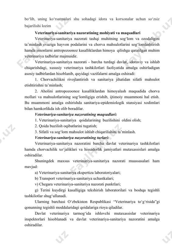 iya-sanitariya nazoratiga rahbarlikni amalga oshiradigan markaziy organ boʻlib, uning koʻrsatmalari shu sohadagi idora va korxonalar uchun soʻzsiz bajarilishi lozim veterinariya-sanitariya nazoratining mohiyati va maqsadlari veterinariya-sanitariya nazorati tashqi muhitning sog‘lom va ozodaligini ta’minlash evaziga hayvon podalarini va chorva mahsulotlarini sog‘lomlashtirish hamda insonlarni antropozoonoz kasalliklardan himoya qilishga qaratilgan muhim veterinariya tadbirlar majmuidir. veterinariya-sanitariya nazorati - barcha turdagi davlat, idoraviy va ishlab chiqarishdagi, xususiy veterinariya tashkilotlari faoliyatida amalga oshirladigan asosiy tadbirlardan hisoblanib, quyidagi vazifalarni amalga oshiradi: 1. chorvachilikni rivojlantirish va sanitariya jihatidan sifatli mahsulot etishtirishni ta’minlash; 2. aholini antropozoonoz kasalliklardan himoyalash maqsadida chorva mollari va mahsulotlarining sog‘lomligiga erishib, ijtimoiy muammoni hal etish. bu muammoni amalga oshirishda sanitariya-epidemiologik stansiyasi xodimlari bilan hamkorlikda ish olib boradilar. veterinariya-sanitariya nazoratining maqsadlari: 1. veterinariya-sanitariya qoidalarining buzilishini oldini olish; 2. qoida buzilish oqibatlarini tugatish; 3. sifatli va sog‘lom mahsulot ishlab chiqarilishini ta’minlash. veterinariya-sanitariya nazoratining turlari: veterinariya-sanitariya nazoratini barcha davlat veterinariya tashkilotlari hamda chorvachilik xo‘jaliklari va hissadorlik jamiyatlari mutaxassislari amalga …