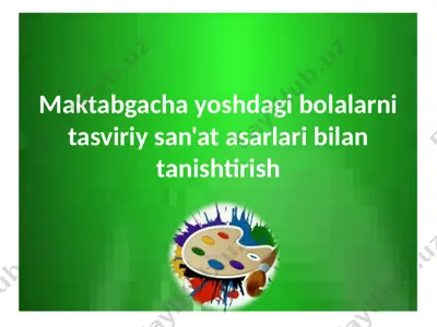 maktabgacha yoshdagi bolalarni tasviriy san'at asarlari bilan tanishtirish — PPTX