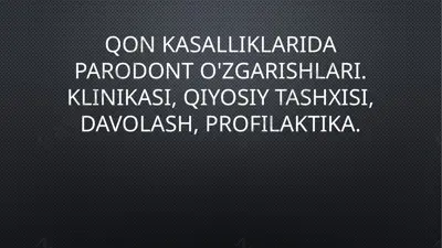 qon kasalliklarida parodont o'zgarishlari — PPTX