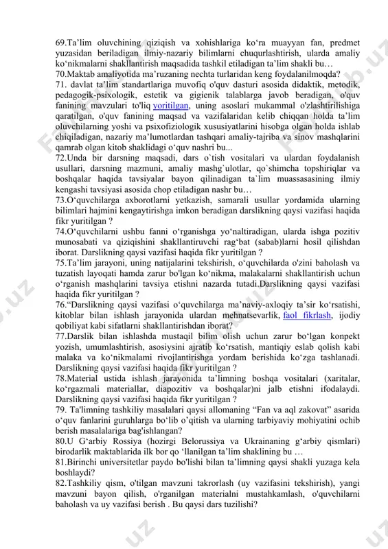 r sirasiga kiradi ? 53.tanlab olingan metod bilan bog‘liqlikda faoliyat usullarini amalga oshirish uchun qulay tarzda harakat qilish zarurligini belgilab beruvchi meyoriy kо‘rsatmalar bu… 54."bolalaring fe’l - atvoriga qarab tarbiya jarayonida “ qattiq yoki “yumshoq” usullardan foydaianish kerak deb hisoblaydi: 1.tarbiyalanuvchilar o‘qish - o‘rganishga moyil bo ‘lsa, ta’lim- tarbiya jarayonida yumshoq usul qo‘llanadi.2.tarbiyalanuvchilar o'zboshimcha, itoatiz bo ‘lsa qattiq usul qo‘llanilishi lozim degan fikrni bildirgan alloma kim? 55.o‘quv materiali mazmunini isbot, tahlil, umumlashma, taqqoslash asosida bayon qilish bu... 56.doctor of philosophy (phd) yoki fan doktori doctor of science (dsc) ilmiy darajalariga da’vogar izlanuvchilar uchun ishlab chiqarishdan ajralmagan holda tashkil etiladigan oliy malakali ilmiy va ilmiy-pedagog kadrlar ixtisosligi bo‘yicha oliy ta’limdan keyingi ta’lim shakli bu... 57.doctor of philosophy (phd) ilmiy darajasiga da’vogar izlanuvchilar uchun ishlab chiqarishdan ajralgan holda tashkil etiladigan oliy malakali ilmiy va ilmiy-pedagog kadrlar ixtisosligi bo‘yicha oliy ta’limdan keyingi ta’lim shakli bu… 58.«didaktika» atamasi ilk bor qaysi nemis pedagogining «didaktika …