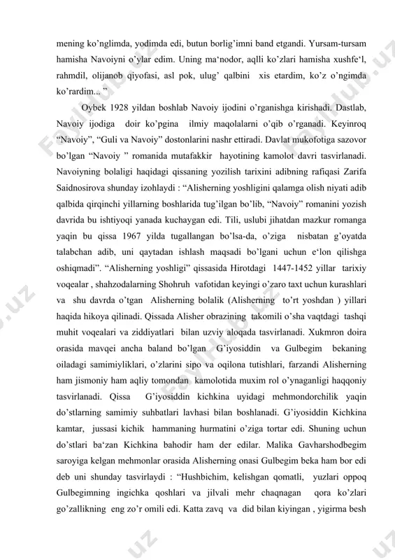 tashqi muhit voqealari va ziddiyatlari bilan uzviy aloqada tasvirlanadi. xukmron doira orasida mavqei ancha baland bo’lgan g’iyosiddin va gulbegim bekaning oiladagi samimiyliklari, o’zlarini sipo va oqilona tutishlari, farzandi alisherning ham jismoniy ham aqliy tomondan kamolotida muxim rol o’ynaganligi haqqoniy tasvirlanadi. qissa g’iyosiddin kichkina uyidagi mehmondorchilik yaqin do’stlarning samimiy suhbatlari lavhasi bilan boshlanadi. g’iyosiddin kichkina kamtar, jussasi kichik hammaning hurmatini o’ziga tortar edi. shuning uchun do’stlari ba‘zan kichkina bahodir ham der edilar. malika gavharshodbegim saroyiga kelgan mehmonlar orasida alisherning onasi gulbegim beka ham bor edi deb uni shunday tasvirlaydi : “hushbichim, kelishgan qomatli, yuzlari oppoq gulbegimning ingichka qoshlari va jilvali mehr chaqnagan qora ko’zlari go’zallikning eng zo’r omili edi. katta zavq va did bilan kiyingan , yigirma besh yoshlardagi bu juvon yig’inlarda ko’zga darrov talanar, chehrasi issiq, yoqimli ayol edi”. alisher o’zi yashagan davrning ziddiyatlarini u qadar anglab yetmaydi. shuning uchun shohruhning abdulatif bilan, abdulatifning xonzodabegim va gavharshodbegim bilan ulug’bek to’g’risidagi …