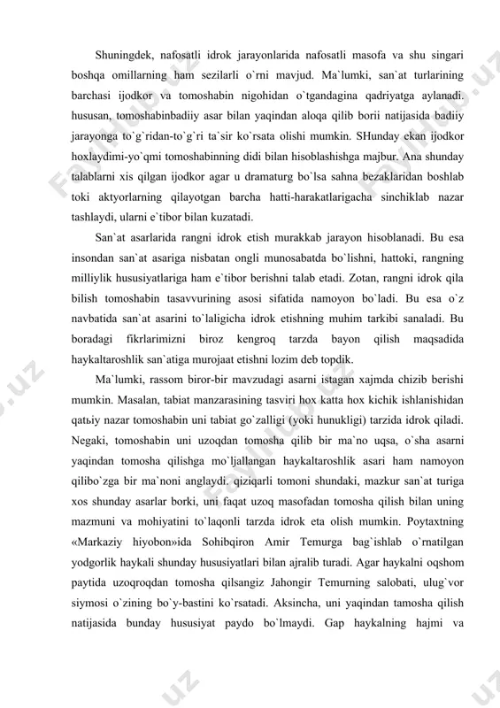 mas. zotan, «nafosatlia»ni «san`at», «badiiyot», “nafosat” tushunchalarini mazmunan boyitib boradi. inchunun, nafosatli idrok masalasi to`g`ridan-to`g`ri inson nafosatli tarbiyasiga daxldorlik bois inson va jamiyat, inson va davlat, inson va tabiat o`rtasidagi munosabatlar rivojida sezilarli ta`sirga ega. chunki, nafosatli idrokning o`ziga xos hususiyati avvalo, badiiy ijodning tabiatiga hamda san`atning ijtimoiylik mohiyatiga ta`sir ko`rsatishi bilan belgilanadi. ikkinchidan, nafosatli idrok qonuniyatlarini tadqiq qilish san`at va badiiy ijod mazmuni va mohiyatini to`laqonli tarzda namoyon qilishi uchun imkoniyat yaratadi. bir so`z bilan aytganda, nafosatli idrok mohiyatan insonni voqelikni badiiy obrazlar orqali o`zlashtirishi bilan namoyon bo`la boradi. shuningdek, nafosatli idrok jarayonlarida nafosatli masofa va shu singari boshqa omillarning ham sezilarli o`rni mavjud. ma`lumki, san`at turlarining barchasi ijodkor va tomoshabin nigohidan o`tgandagina qadriyatga aylanadi. hususan, tomoshabinbadiiy asar bilan yaqindan aloqa qilib borii natijasida badiiy jarayonga to`g`ridan-to`g`ri ta`sir ko`rsata olishi mumkin. shunday ekan ijodkor hoxlaydimi-yo`qmi tomoshabinning didi bilan hisoblashishga majbur. ana shunday talablarni xis qilgan ijodkor agar u dramaturg …
