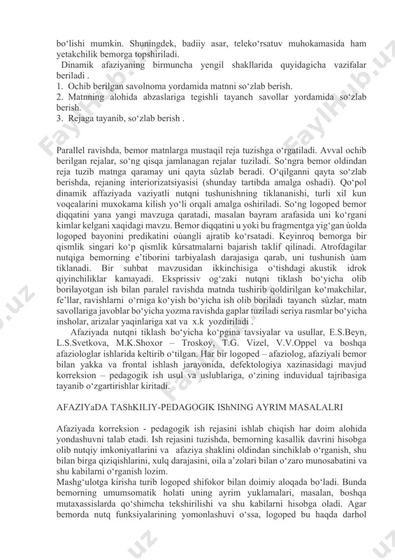 yali rasmlardan foydalaniladi. masalan, bola ¬haqidagi rasmlar seriyasi, bola qayiq yasadi va suzishga otlandi, so‘ng suzish oqibatlari va h.k. dinamik afaziyada nutqiy faolsizlik bartaraf etiladi. nutqiy tashabbuskorlikni ko‘tarish uchun shart-sharoitlar yaratiladi. buning uchun bemorga logopedning u yoki bu iltimosining kimgadir og‘zaki yetkazish so‘raladi. nutqiy faolik, maxsus yaratilgan nutqiy vaziyatlar inskenirokalari jarayonida kattalashadi. bu jarayonda diolog olib borish tashabbusi bemorga beriladi. dialog mavzusi bemor bilan oldindan muhokama qilinadi. unga so‘roq, tayanch so‘zlar va reja beriladi. bemor bularni suhbatda qûllaydi. nutqiy faollikni stimullash bo‘yicha mashg‘ulotlarda, shifokor bilan, do‘kondagi, dorixonadagi suhbatlar inissernirovka qilinadi. yozuvchi, bastakor, rassom ijodi haqidagi suhbatlarda bemor boshlovchi bo‘lishi mumkin. shuningdek, badiiy asar, teleko‘rsatuv muhokamasida ham yetakchilik bemorga topshiriladi. dinamik afaziyaning birmuncha yengil shakllarida quyidagicha vazifalar beriladi . 1. ochib berilgan savolnoma yordamida matnni so‘zlab berish. 2. matnning alohida abzaslariga tegishli tayanch savollar yordamida so‘zlab berish. 3. rejaga tayanib, so‘zlab berish . parallel ravishda, bemor matnlarga mustaqil reja tuzishga o‘rgatiladi. …