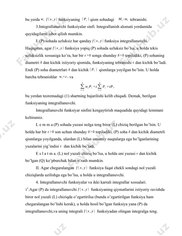 ni qabul qiluvchi funksiya, har bir oraliq qiymat orqali o’tishi kerak. shunday qilib, barcha holda (p) sohada shunday nuqta topiladiki, bo’ladi, va (3) formula (4) ko’rinishni oladi. iii. ikki karrali integralni hisoblash. 1.to’g’ri to’rtburchakli sohada ikki karrali integralni takroriy integralga keltirish. integrallash sohasi to’g’ri to’rtburchak sohadan iborat bo’lsin. t e o r e m a. agar sohada aniqlangan funksiya uchun ushbu (1) ikki karrali integral mavjud va x ning dagi har bir o’zgarmas qiymatida (2) oddiy integral mavjud bo’lsa, u holda quyidagi (3) takroriy integral ham mavjud bo’ladi va (4) tenglik o’rinli. i s b o t. (p) to’g’ri to’rtburchakni aniqlovchi va oraliqlarni, bo’linish nuqtalarini qo’yib, bo’laklarga bo’lamiz: u holda (p) to’g’ri to’rtburchak qism to’g’ri to’rtburchaklarga bo’linadi: va orqali, mos ravishda, funksiyaning to’g’ri to’rtburchakdagi aniq quyi va aniq yuqori chegaralarini belgilaymiz, shuning uchun bu to’g’ri to’rtburchakni barcha nuqtalari uchun oraliqda ni ixtiyoriy fiksirlab: va bo’yicha dan gacha integrallab, quyidagiga ega …