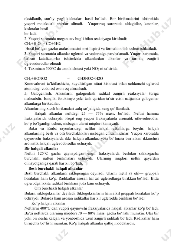 da ajraladi. alkanlarning xossalari karbamid bilan kompleks hosil etishi 1940 yili nemis olimi bengen molekulasida 6 dan ortiq uglerodi bo‘lgan to‘g‘ri zanjirli alkanlar karbamid bilan kompleks hosil qilishini aniqladi. arenlar va sikloalkanlar kompleks hosil etmaydi. keyinchalik to‘g‘ri zanjirida 9 va undan ortiq uglerodi bo‘lgan tarmoq tuzilishli alkanlar ham kompleks hosil etishi aniqlandi. alkanlarning zanjiri qancha uzun bo‘lsa hosil bo‘lgan kompleks ham shunchalik turg‘un bo‘ladi, lekin 350°c dan yuqorida qaynovchi parafinlar yaxsni kompleks bermaydilar. shu sababli bufraksiyalarni tash lab ta’sir etuvchi erituvchilar yordamida deparafinlanadi. karbamid bilan deparafinlash natijasida qisn faslida ishlatiladigan dizel yoqilg‘isi, transformator moyi va to‘g‘ri zanjirli suyuq parafinlar (sun’iy oqsillar, sun’iy yog‘ kislotalari va spirtlar, yuvish poroshoklari olish uchun xom –ashyo) olinadi. deparafinlash 20-35°s da olib boriladi. asosiy reksiyalar alkanlar oddiy xaroratda turli reaksiyalarga kirishmaydilar. 1. oksidlanisn. 100—140°c da kmno4 ishtirokida alkanlar oksidlanib, sun’iy yog‘ kislotalari hosil bo‘ladi. bor birikmalarini ishtirokida yuqori molekulali spirtlar olinadi. yuqoriroq xaroratda aldegidlar, ketonlar, …