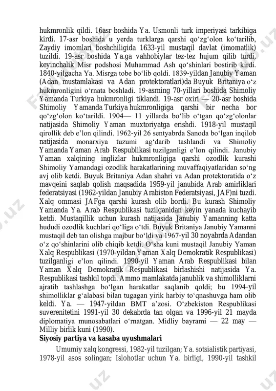 hida shimoliy yamanda turkiya hukmronligi tiklandi. 19-asr oxiri — 20-asr boshida shimoliy yamanda turkiya hukmronligiga qarshi bir necha bor qoʻzgʻolon koʻtarildi. 1904— 11 yillarda boʻlib oʻtgan qoʻzgʻolonlar natijasida shimoliy yaman muxtoriyatga erishdi. 1918-yil mustaqil qirollik deb eʼlon qilindi. 1962-yil 26 sentyabrda sanoda boʻlgan inqilob natijasida monarxiya tuzumi agʻdarib tashlandi va shimoliy yamanda yaman arab respublikasi tuzilganligi eʼlon qilindi. janubiy yaman xalqining inglizlar hukmronligiga qarshi ozodlik kurashi shimoliy yamandagi ozodlik harakatlarining muvaffaqiyatlaridan soʻng avj olib ketdi. buyuk britaniya adan shahri va adan protektoratida oʻz mavqeini saqlab qolish maqsadida 1959-yil janubida arab amirliklari federatsiyasi (1962-yildan janubiy arabiston federatsiyasi, jaf)ni tuzdi. xalq ommasi jafga qarshi kurash olib bordi. bu kurash shimoliy yamanda ya. arab respublikasi tuzilganidan keyin yanada kuchayib ketdi. mustaqillik uchun kurash natijasida janubiy yamanning katta hududi ozodlik kuchlari qoʻliga oʻtdi. buyuk britaniya janubiy yamanni mustaqil deb tan olishga majbur boʻldi va 1967-yil 30 noyabrda adandan oʻz qoʻshinlarini olib chiqib ketdi. oʻsha …