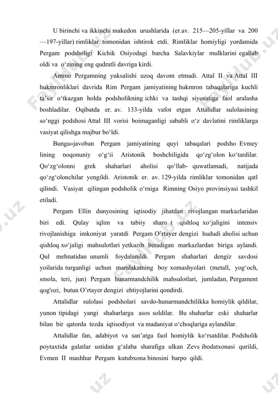 vmen ii mashhur pergam kutubxona binosini barpo qildi. bu kutubxona antik mualliflar asarlari to‘plami hamda filologiya maktabiga ega bo‘lib, mashhur iskandariya kutubxonasi bilan raqobat qildi. ellinizim madaniyati. antik mualliflaming ma’lumotlariga ko‘ra ellin davrida yunonistondan aholining katta qismi sharqqa ko‘chdi. faqat afina va korinf o‘z ahamiyatini saqlab qolishga urindilar. yunoniston hududidagi talonchilik urushlari iqtisodiy hayotni butunlay izdan chiqardi. ijtimoiy ziddiyatlami keskinlashtirdi. bu esa og‘ir qarama-qarshiliklarni tug‘dirdi. spartada bu ziddiyatlami bartaraf etish uchun podsholar agis iv va kleomen ii lar islohotlar o‘tkazishdi. qarzlarni bekor qilishga harakat qilindi, yersiz spartaliklarga yer taqsimlandi. er.av. iii asrda yerlami qayta taqsimlash harakati yunonistonga avj oldi. argosda tiran aristomax, megalopolda aristodemni qo'llab-quwatlashdi. er.av. iii asr o'rtalarida xios va teri orollarida norozilik harakatlari kuchayib ketdi. yunonistonning madaniy o‘choq sifatidagi shuhratini afina qo‘llab-quwatlab turdi. afinada yunon falsafasi o‘qitildi. bu yerda bir qancha an’anaviy haykaltaroshlik maktablari mavjud edi. orollar ichida eng gullab-yashnagani rodos edi. rodos ptolemeylar misridan o‘z mustaqilligini saqlab …