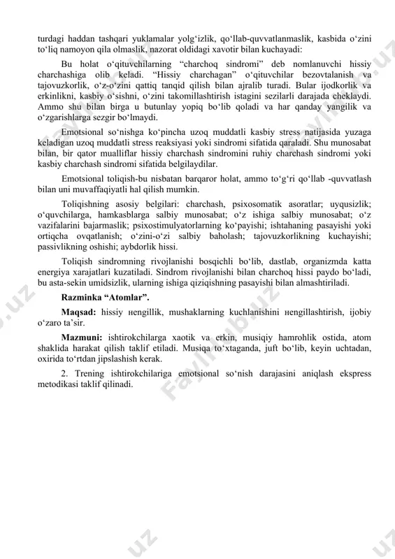 . musiqa to‘xtaganda, juft bo‘lib, keyin uchtadan, oxirida to‘rtdan jipslashish kerak. 2. trening ishtirokchilariga emotsional so‘nish darajasini aniqlash ekspress metodikasi taklif qilinadi. o‘qituvchilarda emotsional so‘nishning tezkor diagnostikasi ko‘rsatma: sizga eng mos keladigan javobni belgilang. savollar ko‘pincha tez-tez ba’zida kamdan-kam hech qachon 1.ish kuni yakuniga men juda kuchli charchoqni his qilaman 2.kun oxirida men hissiy va jismoniy charchaganimni his qilaman. 3.kunning oxiriga kelib, men o‘zim anglamagan holda tashvishga tushaman. 4.kunning oxiriga kelib, menda xavotir kuchayadi. 5.kun oxiriga kelib asabiylashishni boshlayman 6.ishdan keyin uy ishlariga kuchim yetmaydi 7.ishdan keyin uyda juda asabiy bo‘laman. 8.ish bilan bog‘liq tashvishlar tufayli men uzoq vaqt uxlay olmayman. 9.ertalab ishga zo‘rg‘a uyg’onaman 10. ishim sog‘ligimga salbiy ta’sir qilmoqda natijalarni qayta ishlash va talqin qilish. har bir savolga javoblar balli tizimda baholanadi: “tez-tez” - 3 ball; “ba’zida” - 2 ball; “kamdan-kam hollarda” - 1 ball; “hech qachon” - 0 ball. emotsional so‘nish ko‘rsatkichini aniqlash uchun siz savollar bo‘yicha …