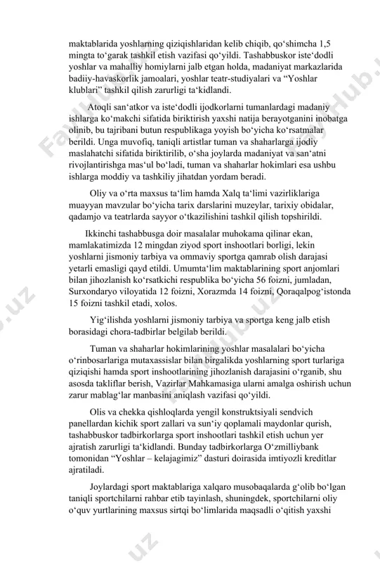 mas‘ul bo‘ladi, tuman va shaharlar hokimlari esa ushbu ishlarga moddiy va tashkiliy jihatdan yordam beradi. oliy va o‘rta maxsus ta‘lim hamda xalq ta‘limi vazirliklariga muayyan mavzular bo‘yicha tarix darslarini muzeylar, tarixiy obidalar, qadamjo va teatrlarda sayyor o‘tkazilishini tashkil qilish topshirildi. ikkinchi tashabbusga doir masalalar muhokama qilinar ekan, mamlakatimizda 12 mingdan ziyod sport inshootlari borligi, lekin yoshlarni jismoniy tarbiya va ommaviy sportga qamrab olish darajasi yetarli emasligi qayd etildi. umumta‘lim maktablarining sport anjomlari bilan jihozlanish ko‘rsatkichi respublika bo‘yicha 56 foizni, jumladan, surxondaryo viloyatida 12 foizni, xorazmda 14 foizni, qoraqalpog‘istonda 15 foizni tashkil etadi, xolos. yig‘ilishda yoshlarni jismoniy tarbiya va sportga keng jalb etish borasidagi chora-tadbirlar belgilab berildi. tuman va shaharlar hokimlarining yoshlar masalalari bo‘yicha o‘rinbosarlariga mutaxassislar bilan birgalikda yoshlarning sport turlariga qiziqishi hamda sport inshootlarining jihozlanish darajasini o‘rganib, shu asosda takliflar berish, vazirlar mahkamasiga ularni amalga oshirish uchun zarur mablag‘lar manbasini aniqlash vazifasi qo‘yildi. olis va chekka qishloqlarda yengil konstruktsiyali sendvich …
